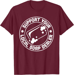 Support Your Local Soap Dealer Soap Making Handmade T-Shirt - T-Shirt | Maroon