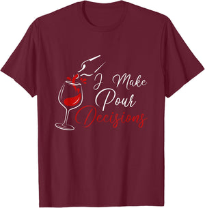 I Make Pour Decisions T-Shirt - T-Shirt | Maroon
