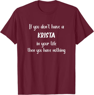 If you don't have a Krista in your life name Krista T-Shirt - T-Shirt | Maroon