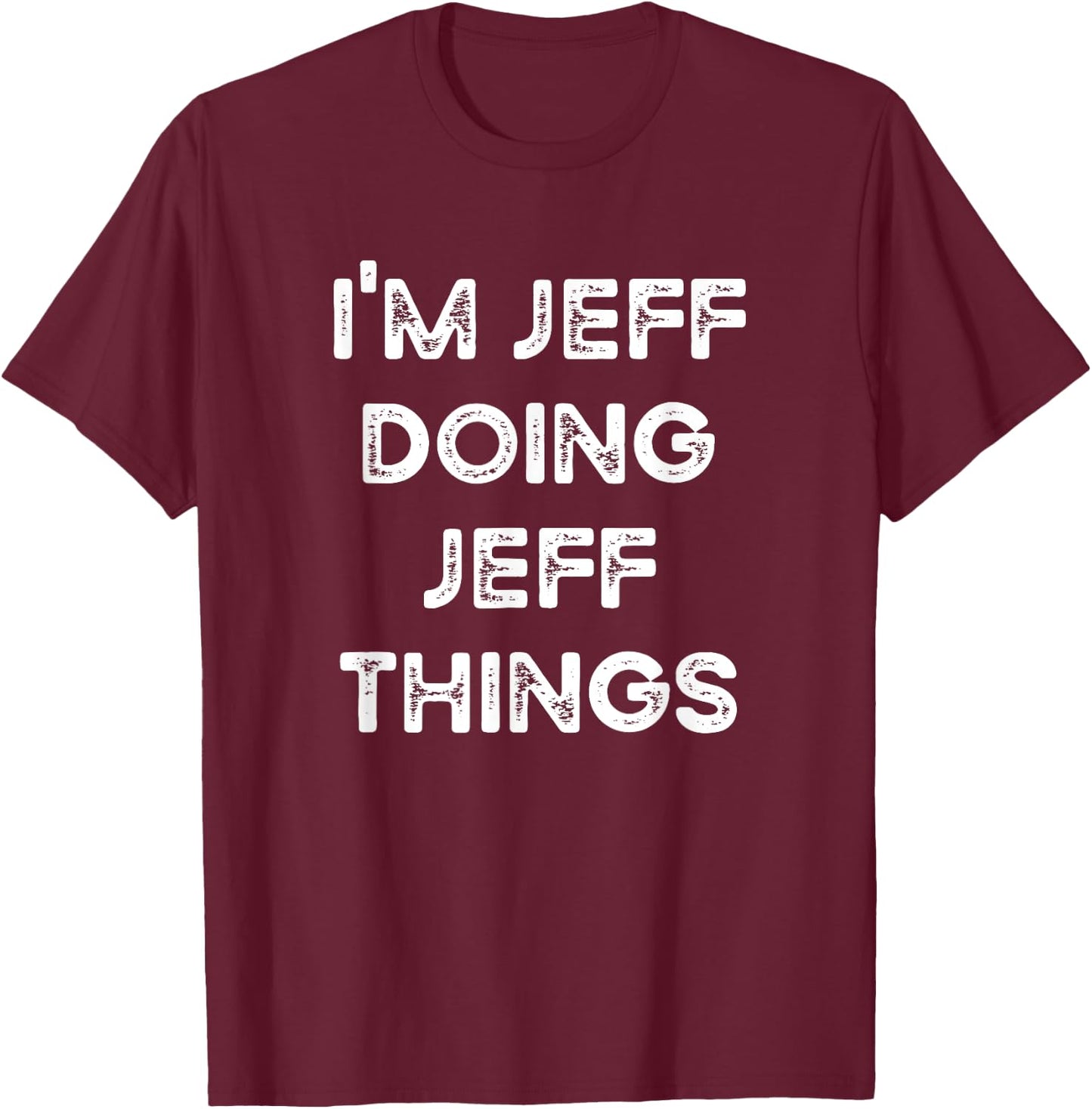 I'm Jeff Doing Jeff Things Funny Christmas Idea T-Shirt - T-Shirt | Maroon