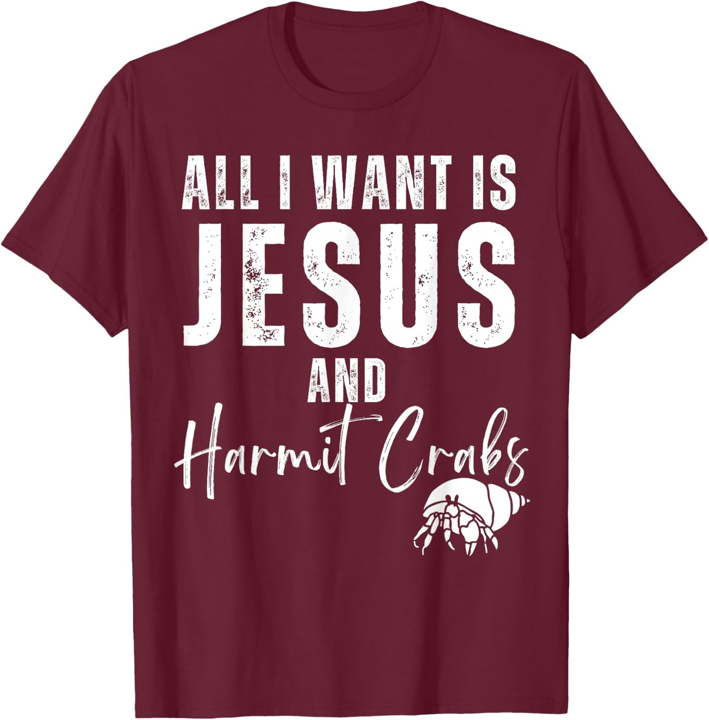 All I Want Is Jesus And Hermit Crabs Christian Humor Funny T-Shirt - T-Shirt | Maroon