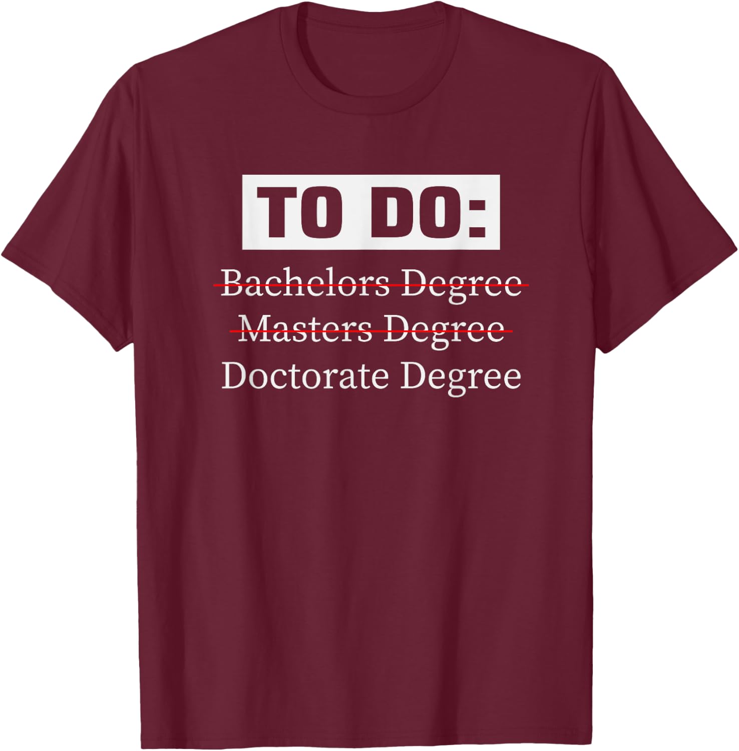 PHD Bachelors Masters Doctorate School Funny T-Shirt - T-Shirt | Maroon