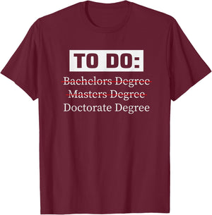 PHD Bachelors Masters Doctorate School Funny T-Shirt - T-Shirt | Maroon