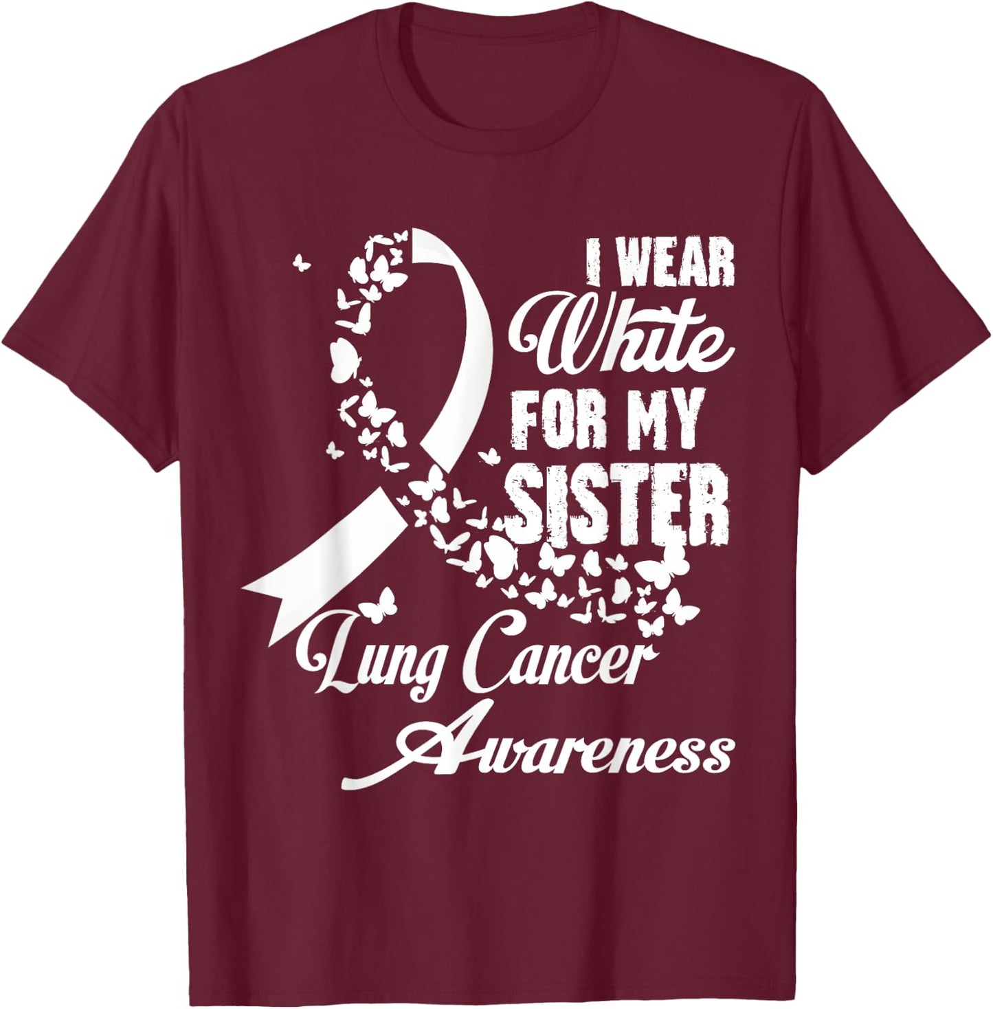 I Wear White For My Sister Family Lung Cancer Awareness T-Shirt - T-Shirt | Maroon