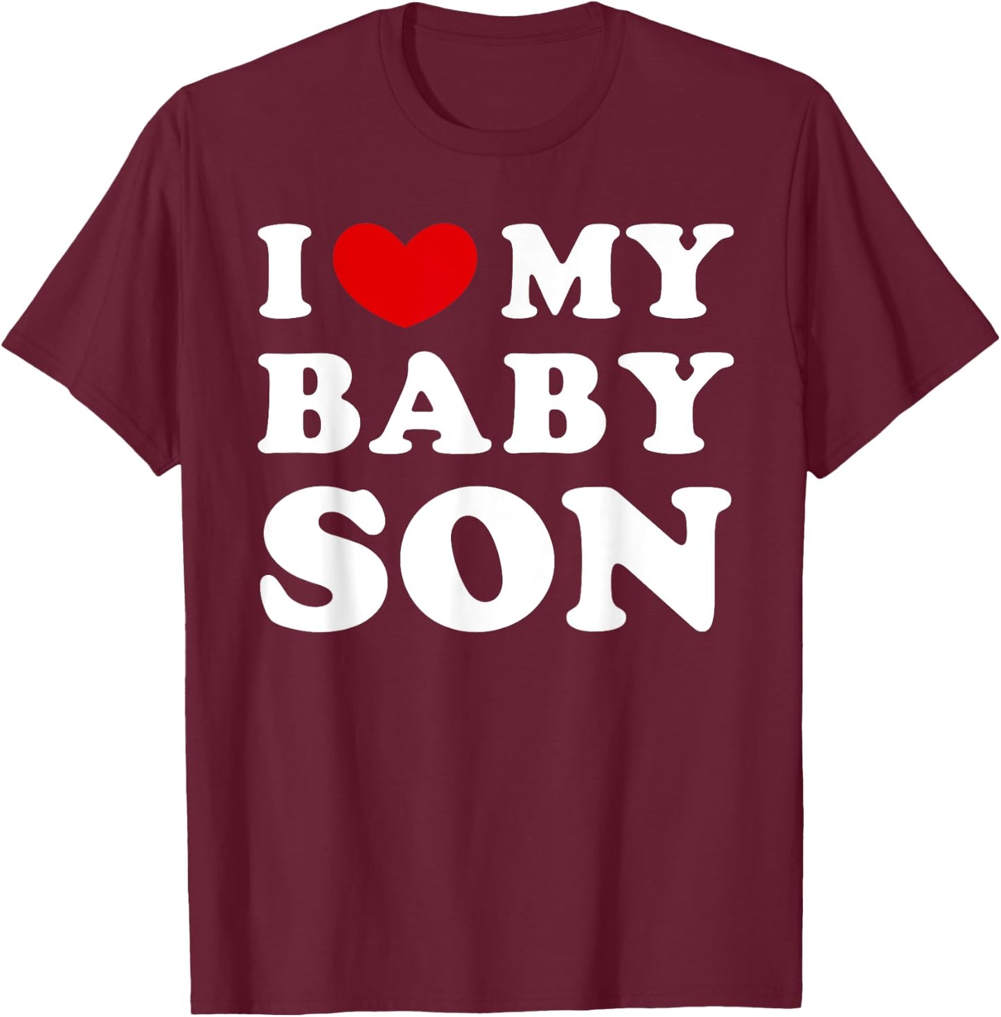 I Love My Baby Son, I Heart My Baby Son T-Shirt - T-Shirt | Maroon