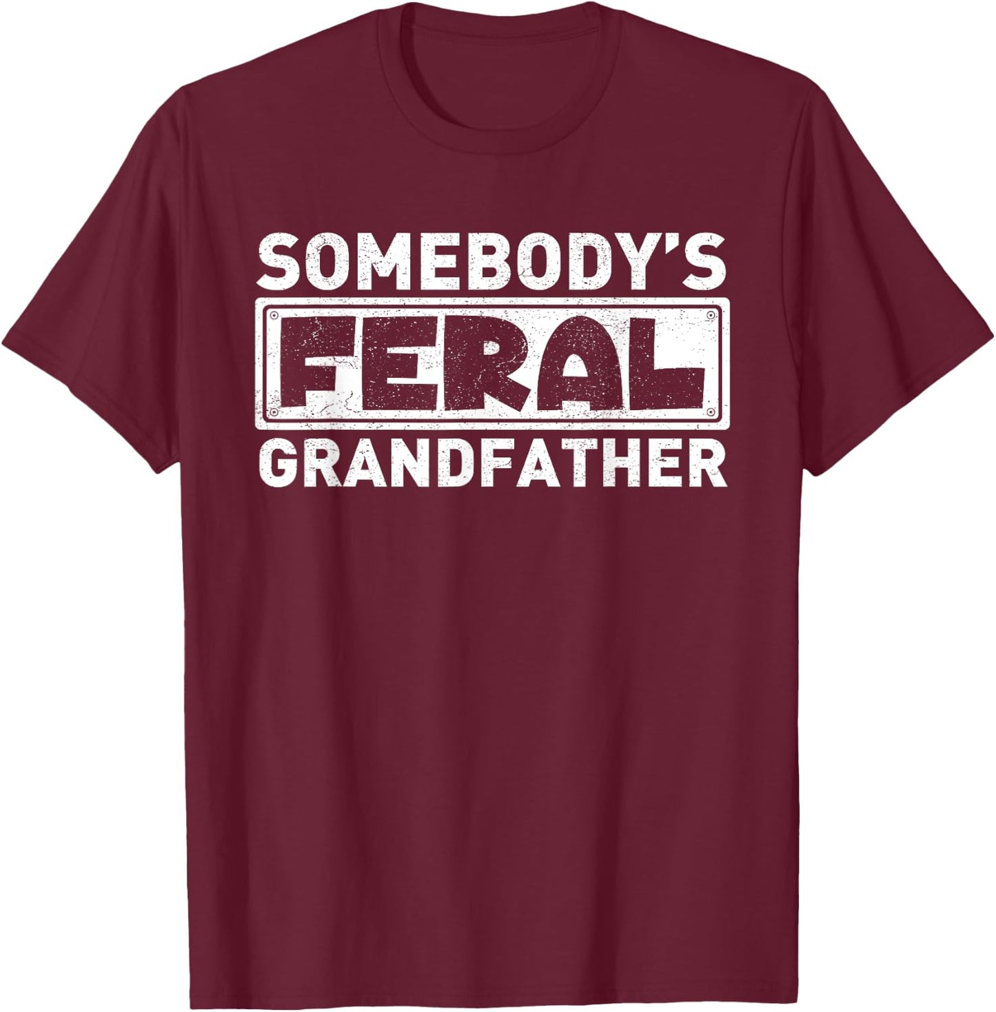 Somebody's Feral Grandpa Funny Grandfather Retro Vintage T-Shirt - T-Shirt | Maroon