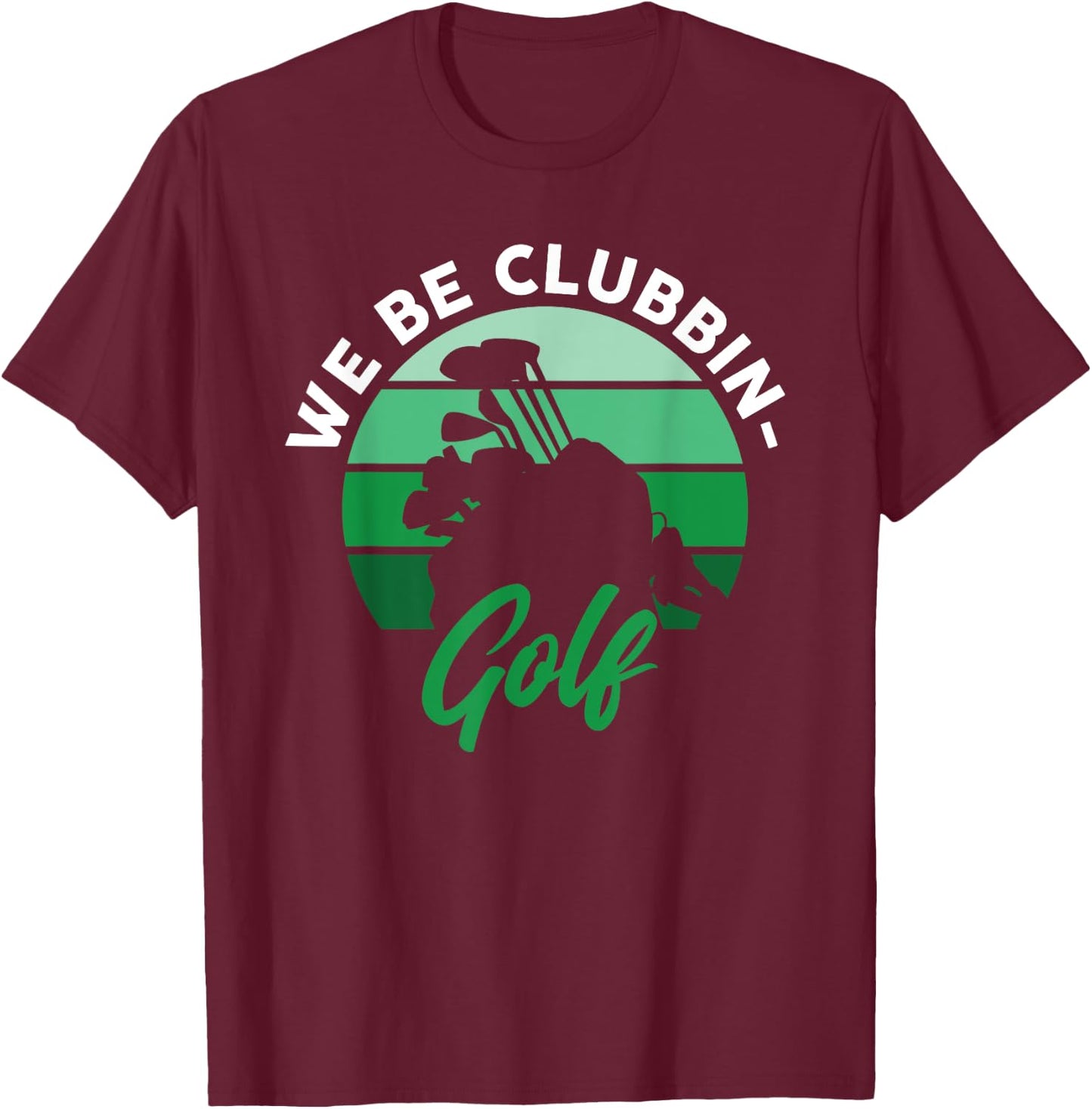 Funny We Be Clubbin Golf Lover T-Shirt - T-Shirt | Maroon