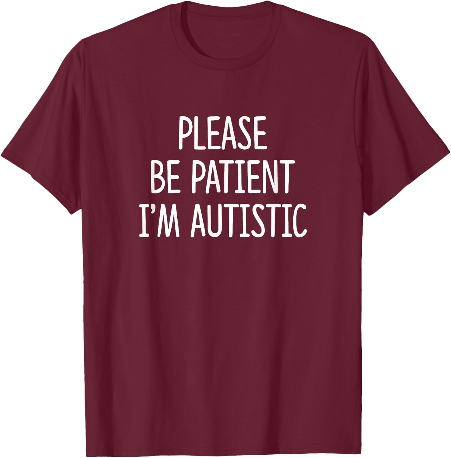 Please Be Patient - I'm Autistic T-Shirt - T-Shirt | Maroon