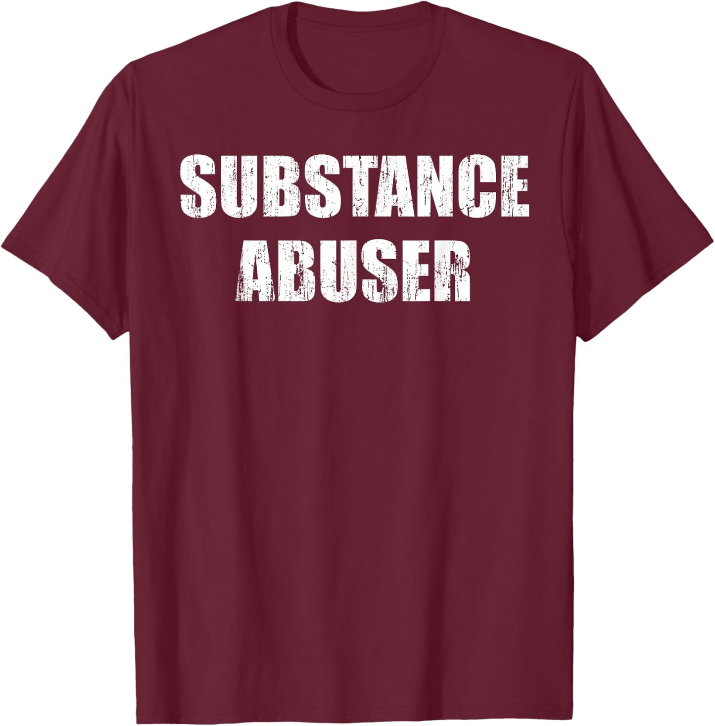 Substance abuser T-Shirt - T-Shirt | Maroon