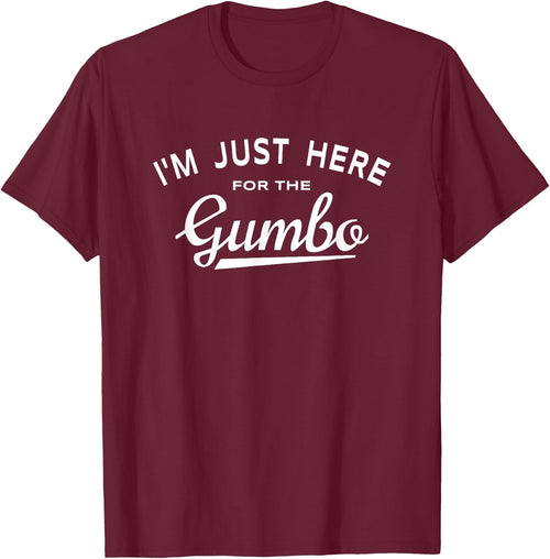 I'm Just Here For The Gumbo - Cajun Food Lover