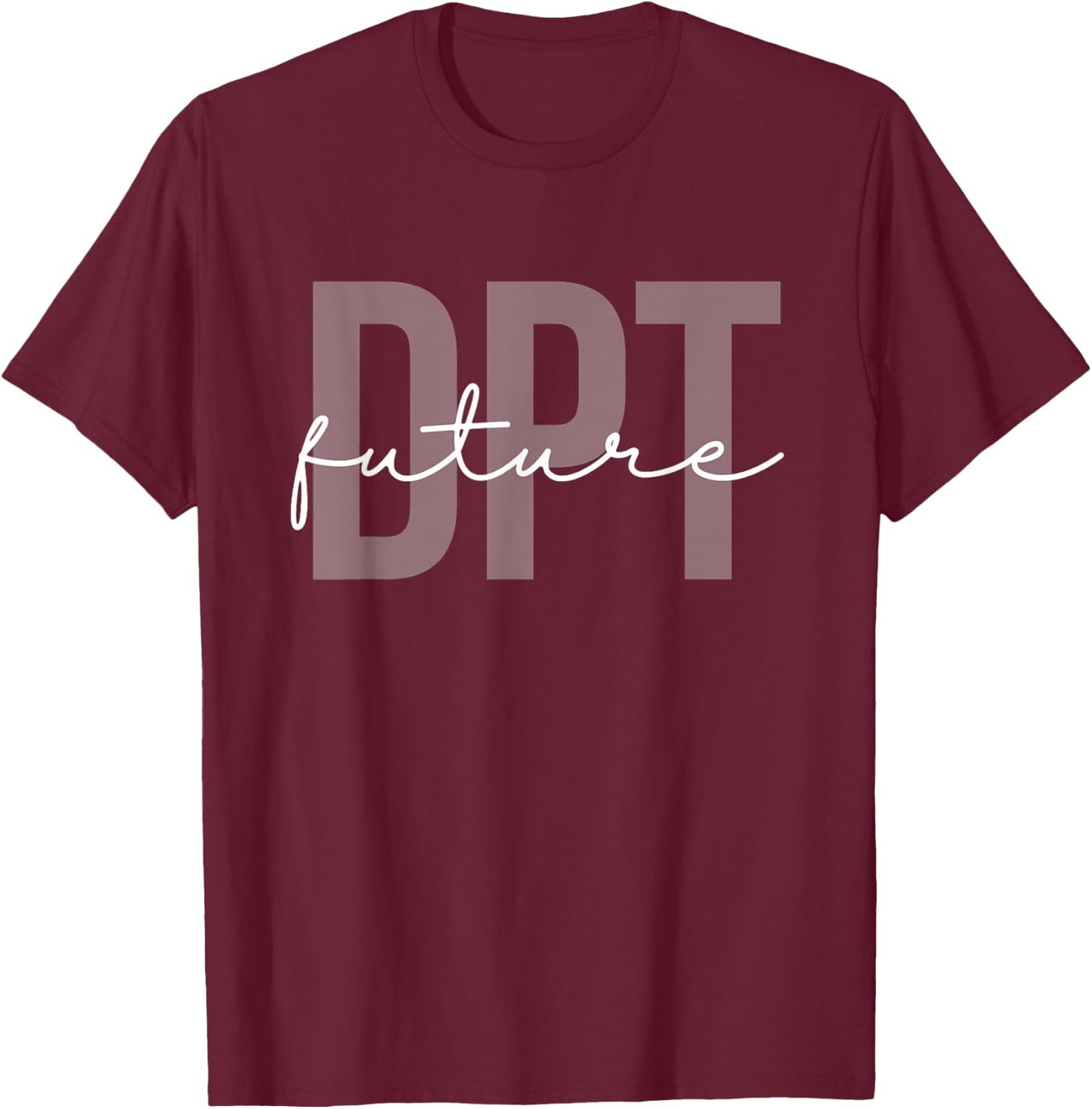 Future Doctor of Physical Therapy DPT Physical Therapist PTA T-Shirt - T-Shirt | Maroon