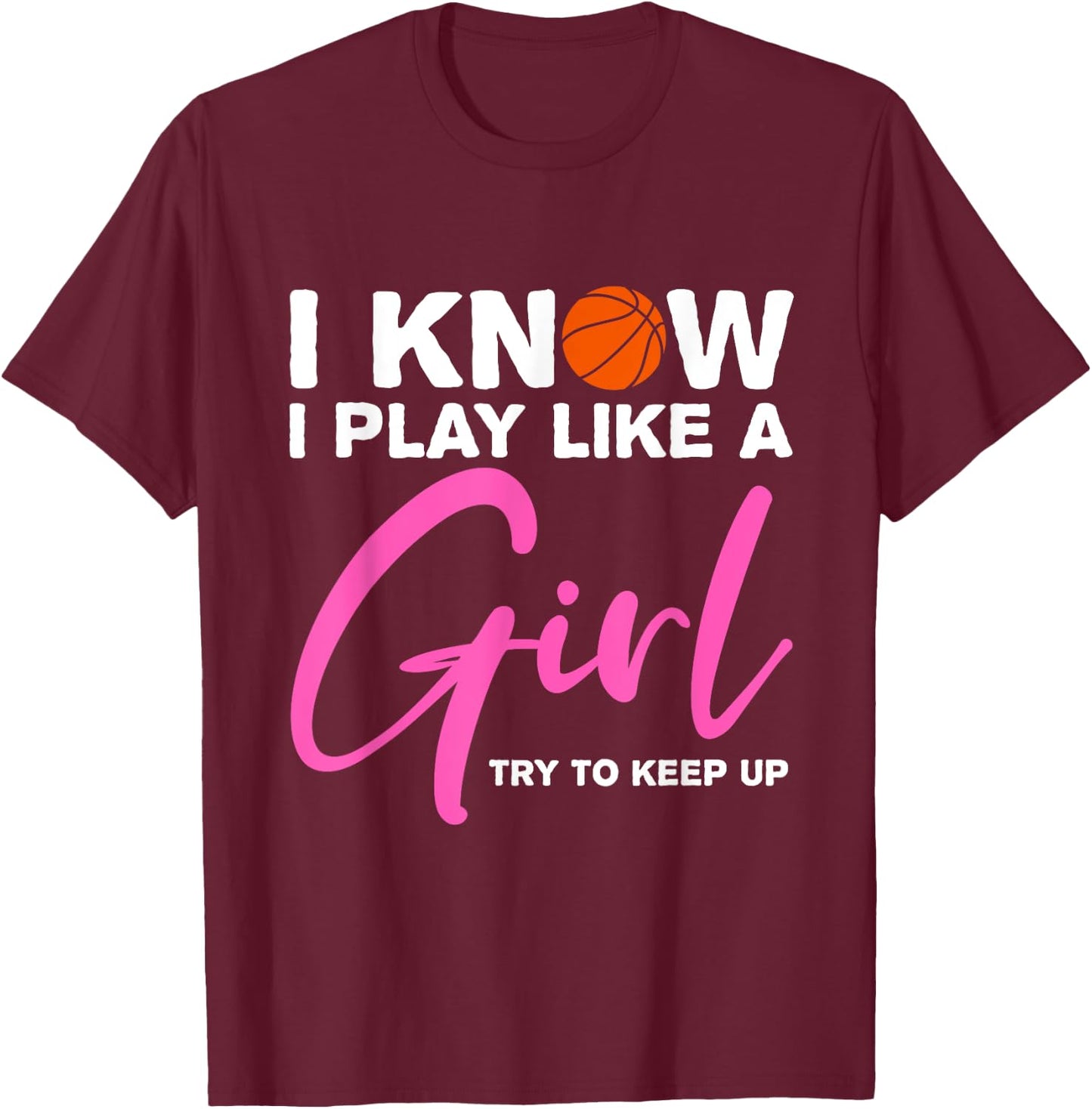 Basketball Shirt Girls Basketball Gift Play Like a Girl Fan T-Shirt - T-Shirt | Maroon