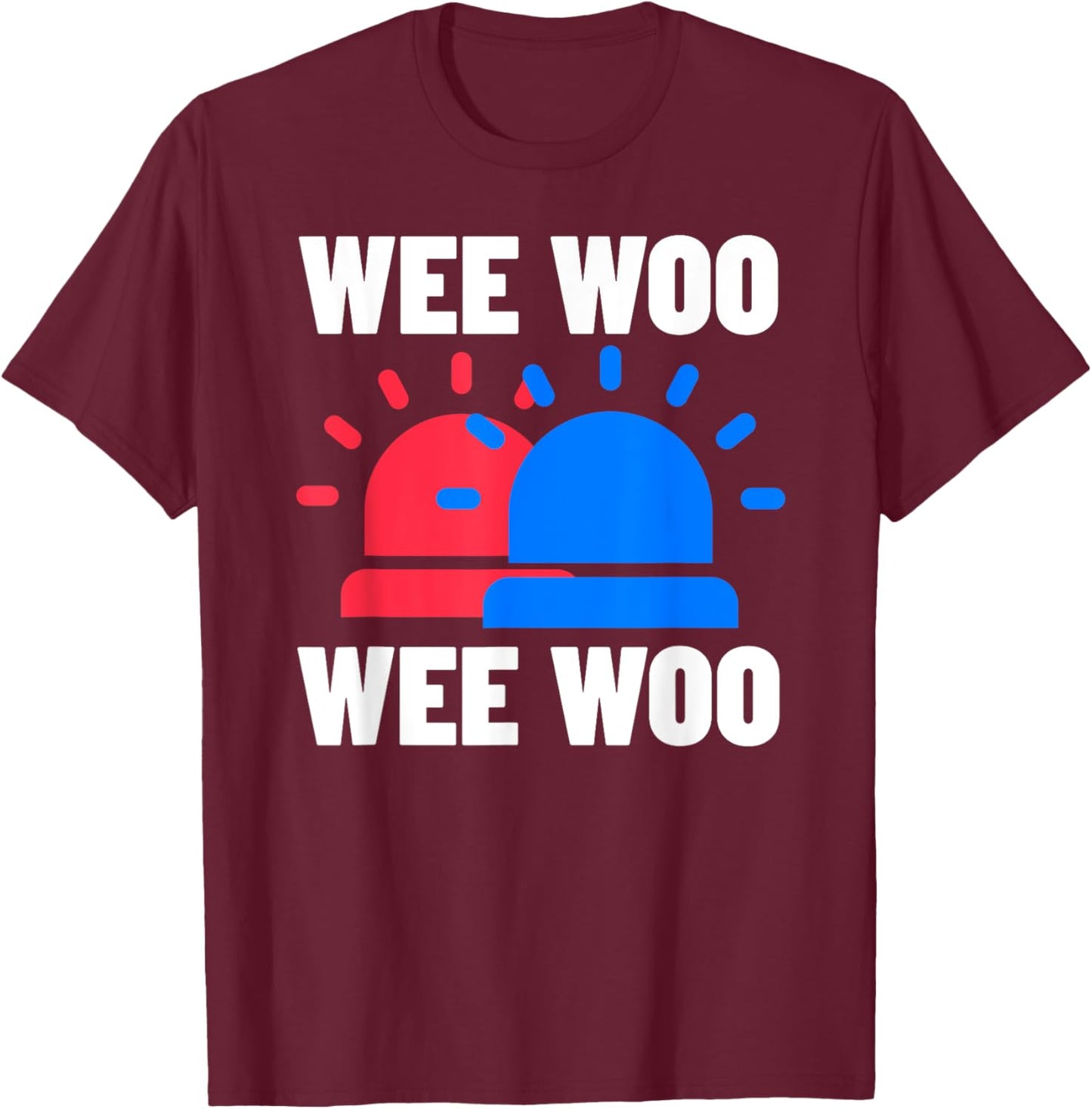 Funny Police, Firefighter & Ambulance Gifts Wee Woo Wee Woo T-Shirt - T-Shirt | Maroon