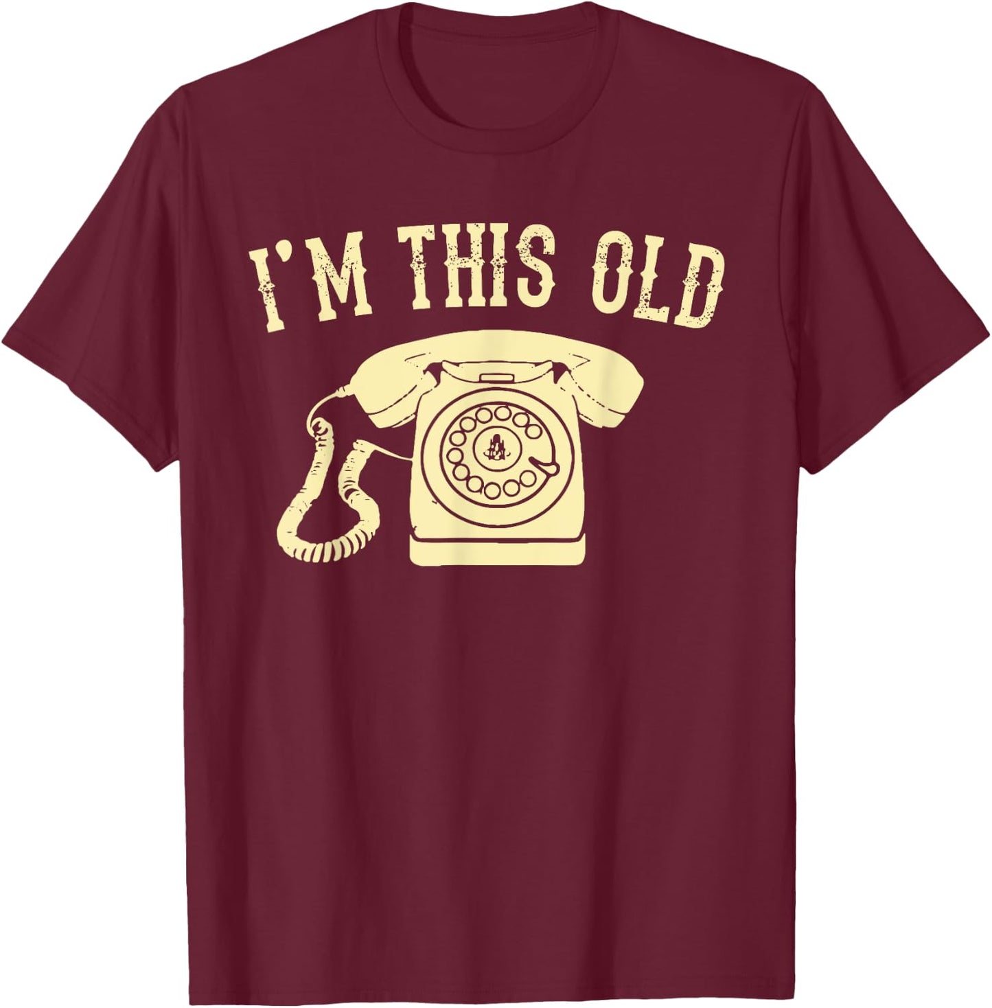 I'm This Old Rotary Dial Phone Vintage Classic Telephone Pun T-Shirt - T-Shirt | Maroon