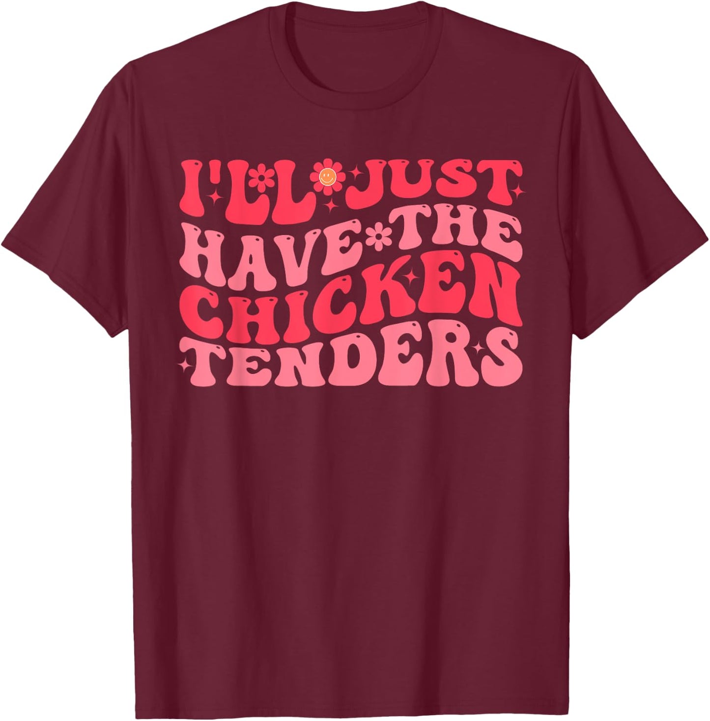 I'll Just Have The Chicken Tenders Funny Chicken groovy T-Shirt - T-Shirt | Maroon