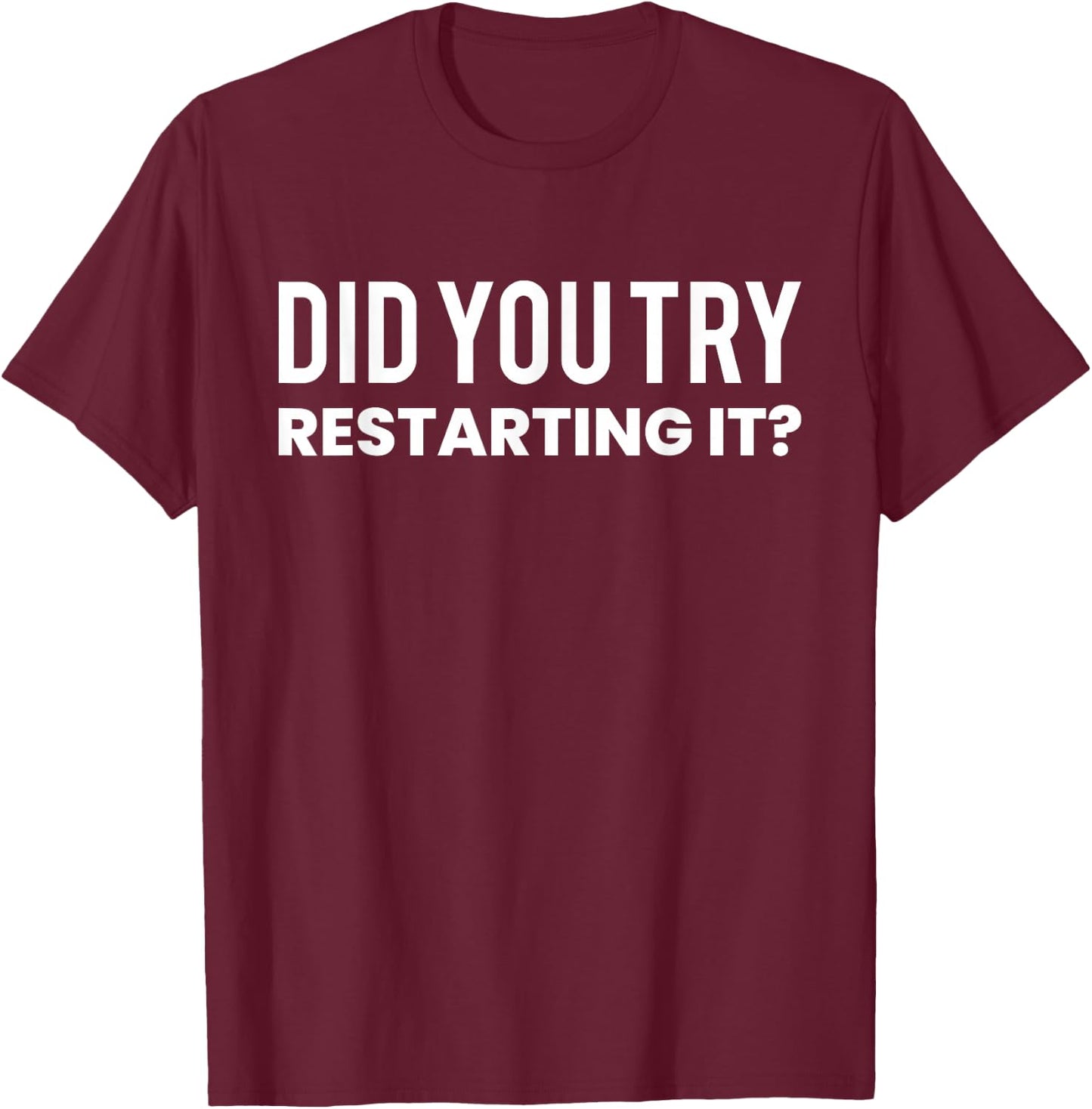 Did You Try Restarting It? programmer T-Shirt - T-Shirt | Maroon