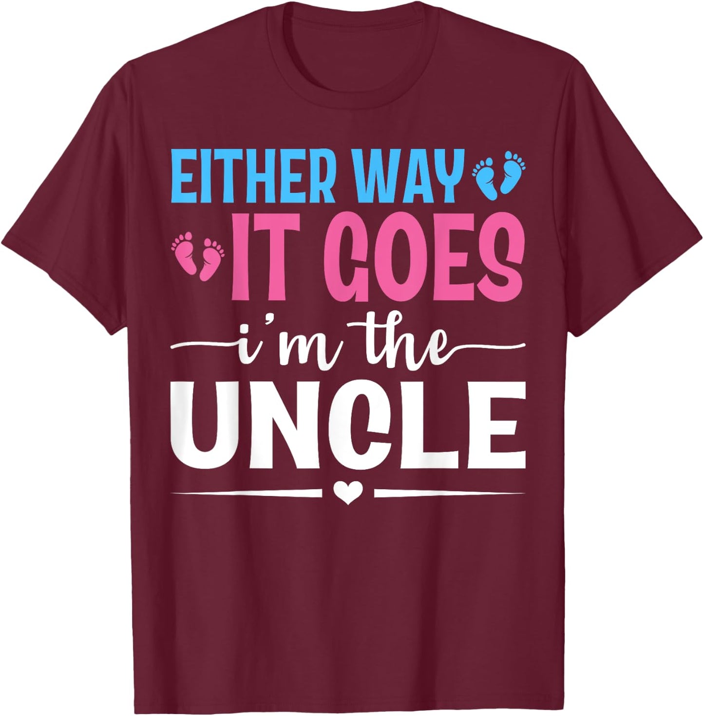 Either Way It Goes I'm The Uncle Gender Reveal Baby Shower T-Shirt - T-Shirt | Maroon