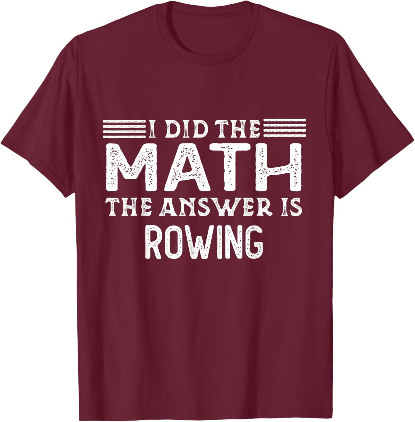 The Answer Is Rowing Funny Math Teacher Student T-Shirt - T-Shirt | Maroon