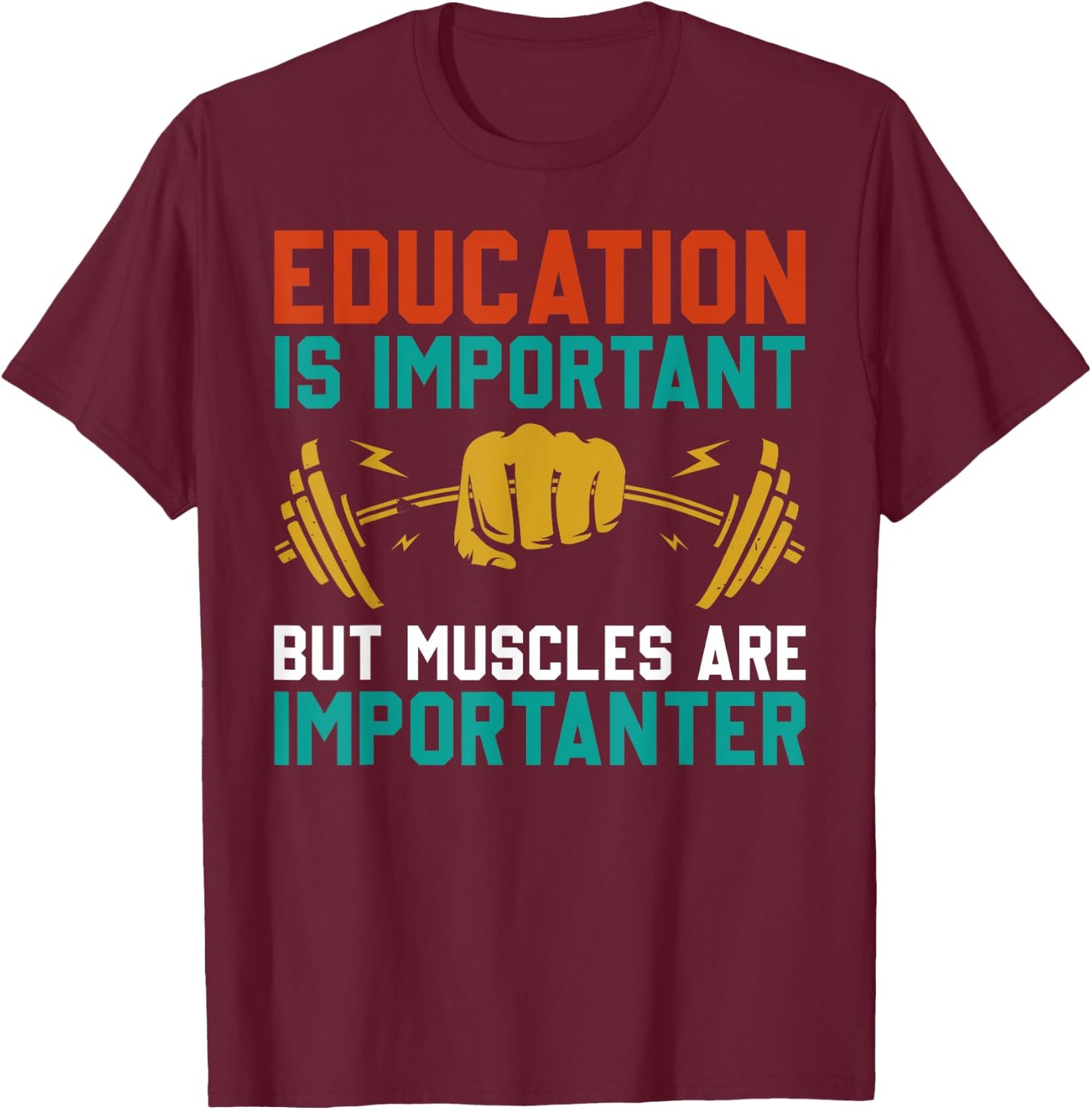 Education Is Important But Muscles Are Importanter T-Shirt - T-Shirt | Maroon