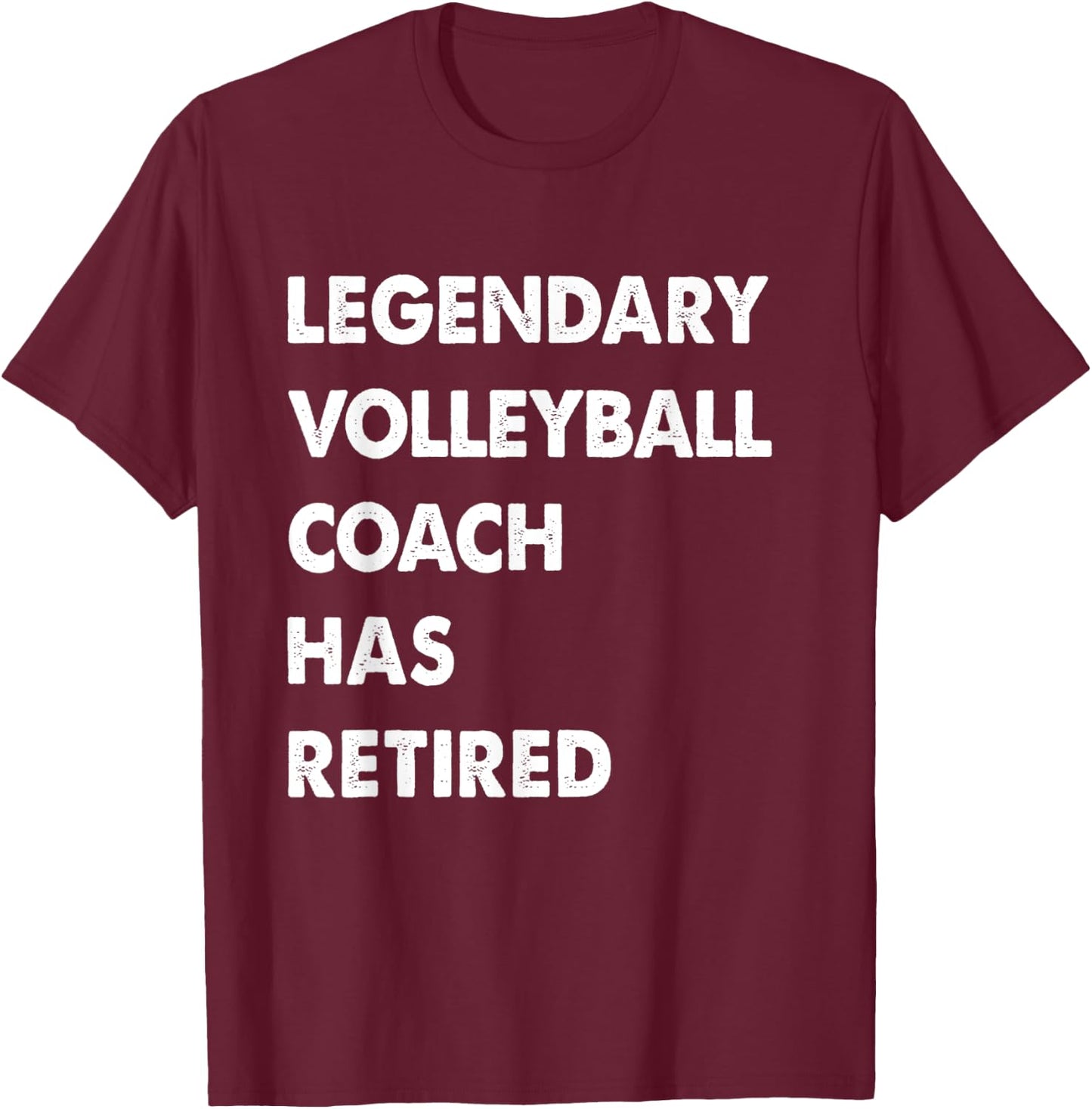Legendary Volleyball Coach Has Retired T-Shirt - T-Shirt | Maroon