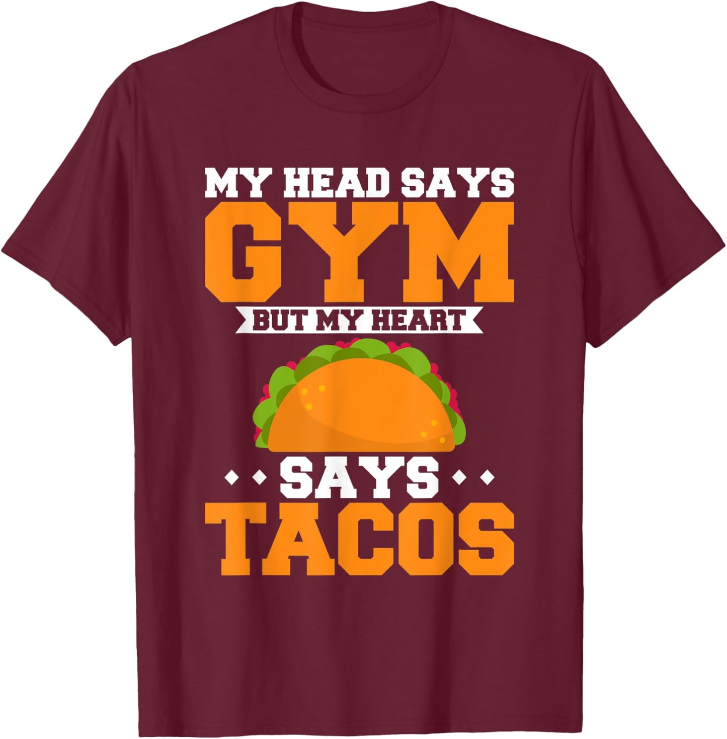 My Head Says Gym But My Heart Says Tacos Bodybuilder Fitness T-Shirt - T-Shirt | Maroon
