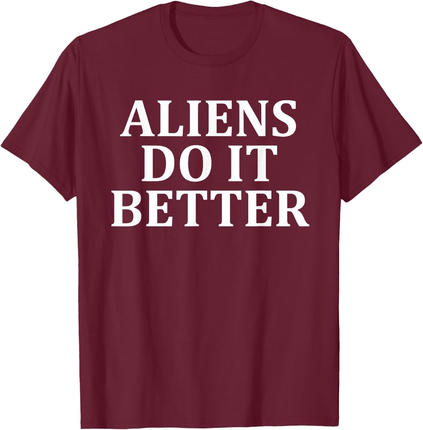 Aliens Do It Better Apparel T-Shirt - T-Shirt | Maroon