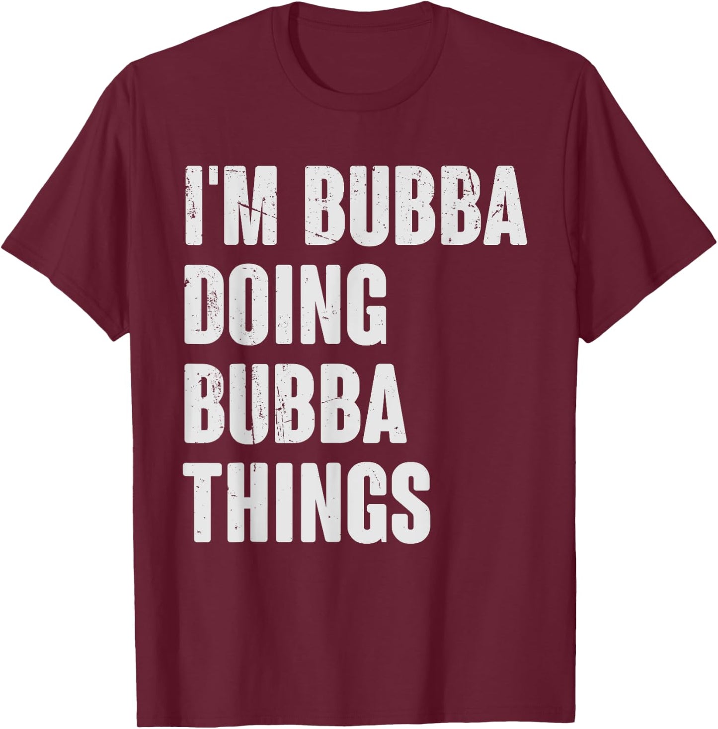 I'm Bubba Doing Bubba Things - Funny Gift Bubba Name T-Shirt - T-Shirt | Maroon