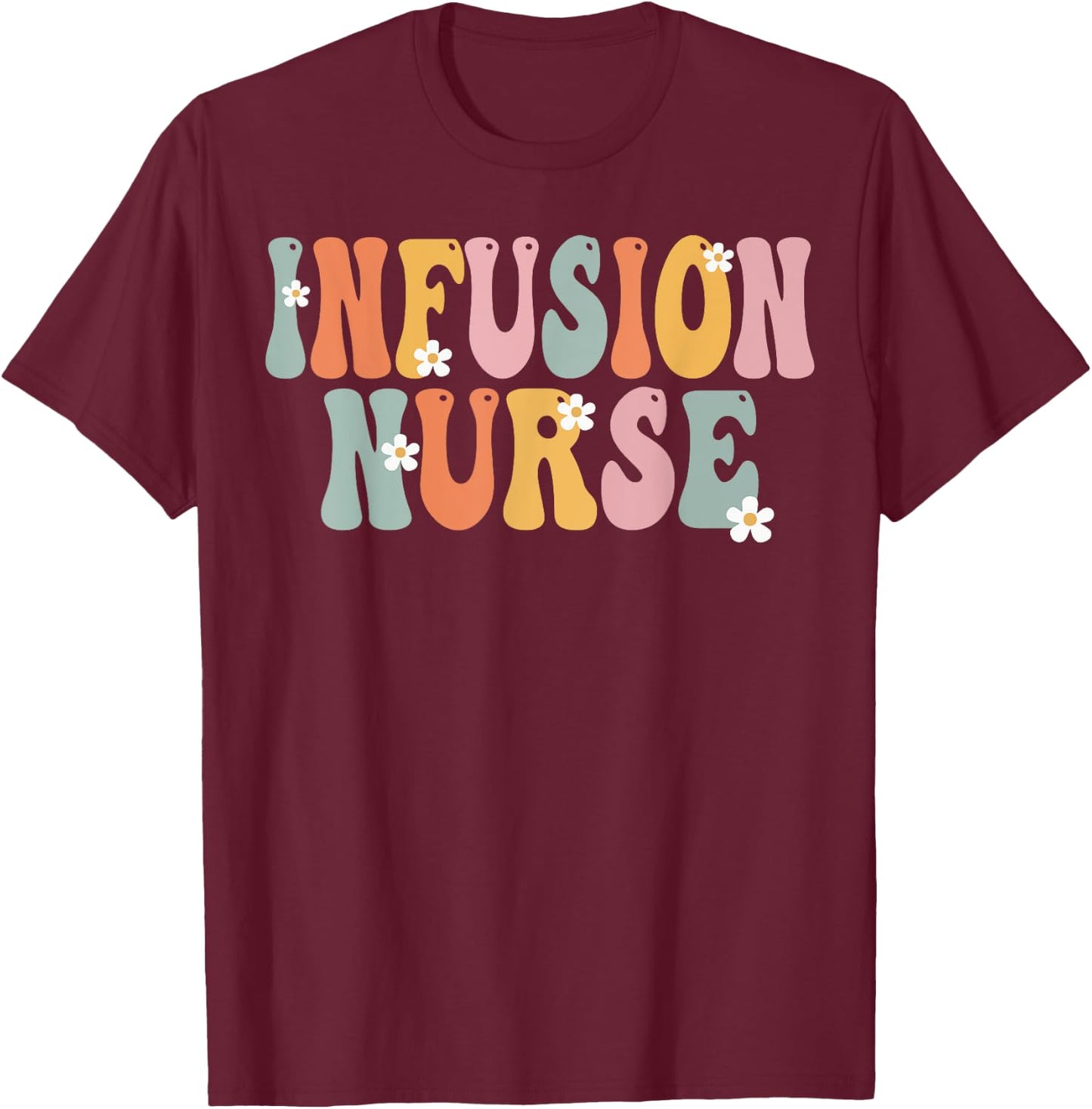 Infusion Nurse Week Groovy Appreciation Day Work T-Shirt - T-Shirt | Maroon