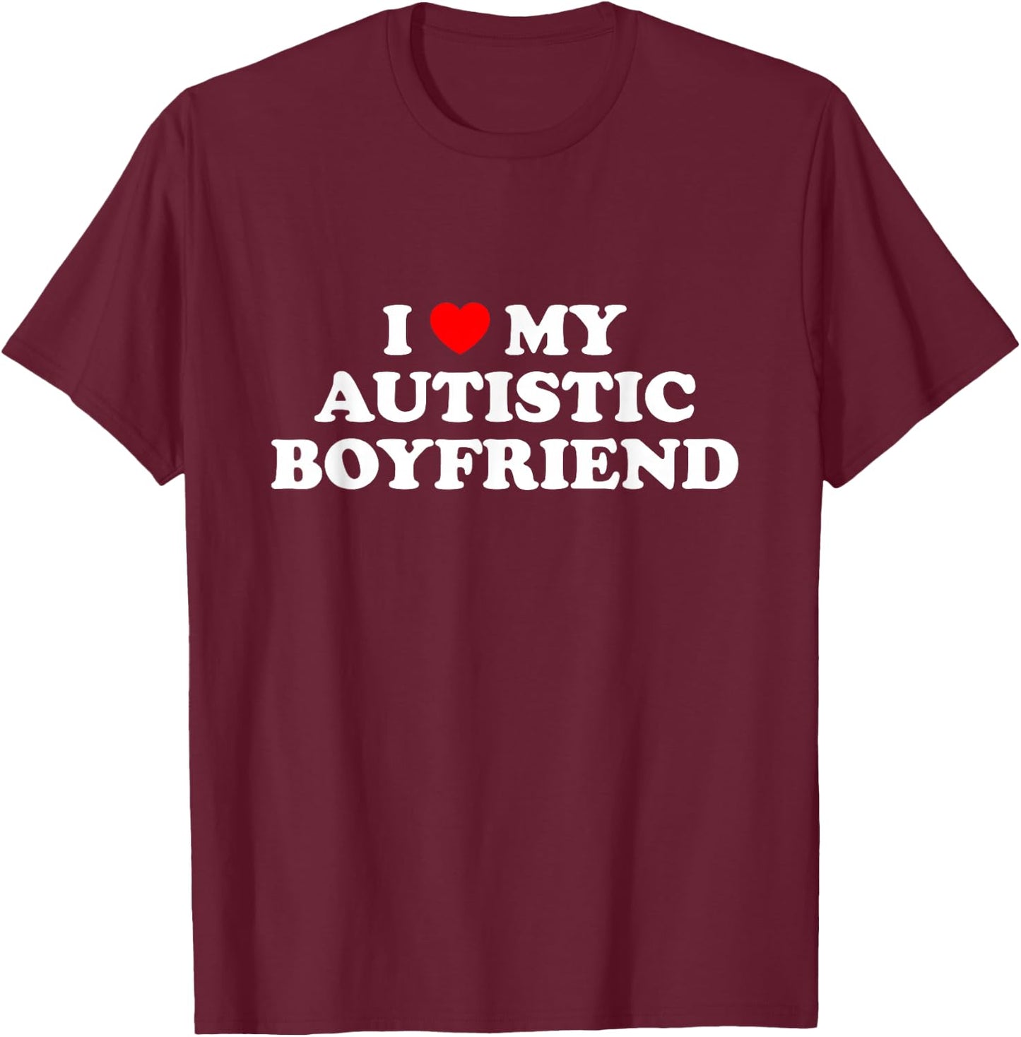 I Love My Autistic Boyfriend T-Shirt - T-Shirt | Maroon