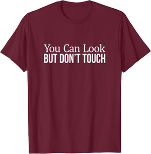 You Can Look - But Don't Touch T-Shirt - T-Shirt | Maroon