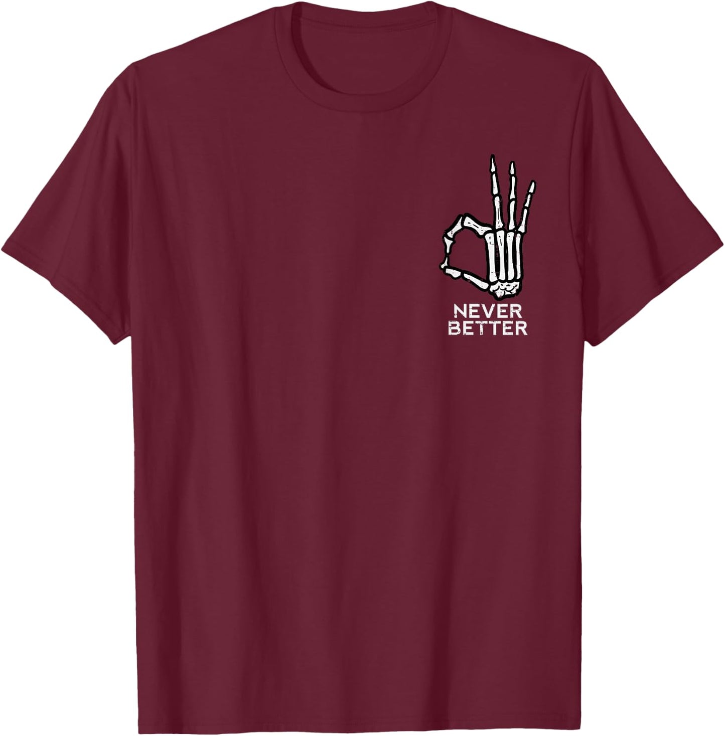 Never Better OK Sign Skeleton Hand Funny Halloween Men Women T-Shirt - T-Shirt | Maroon