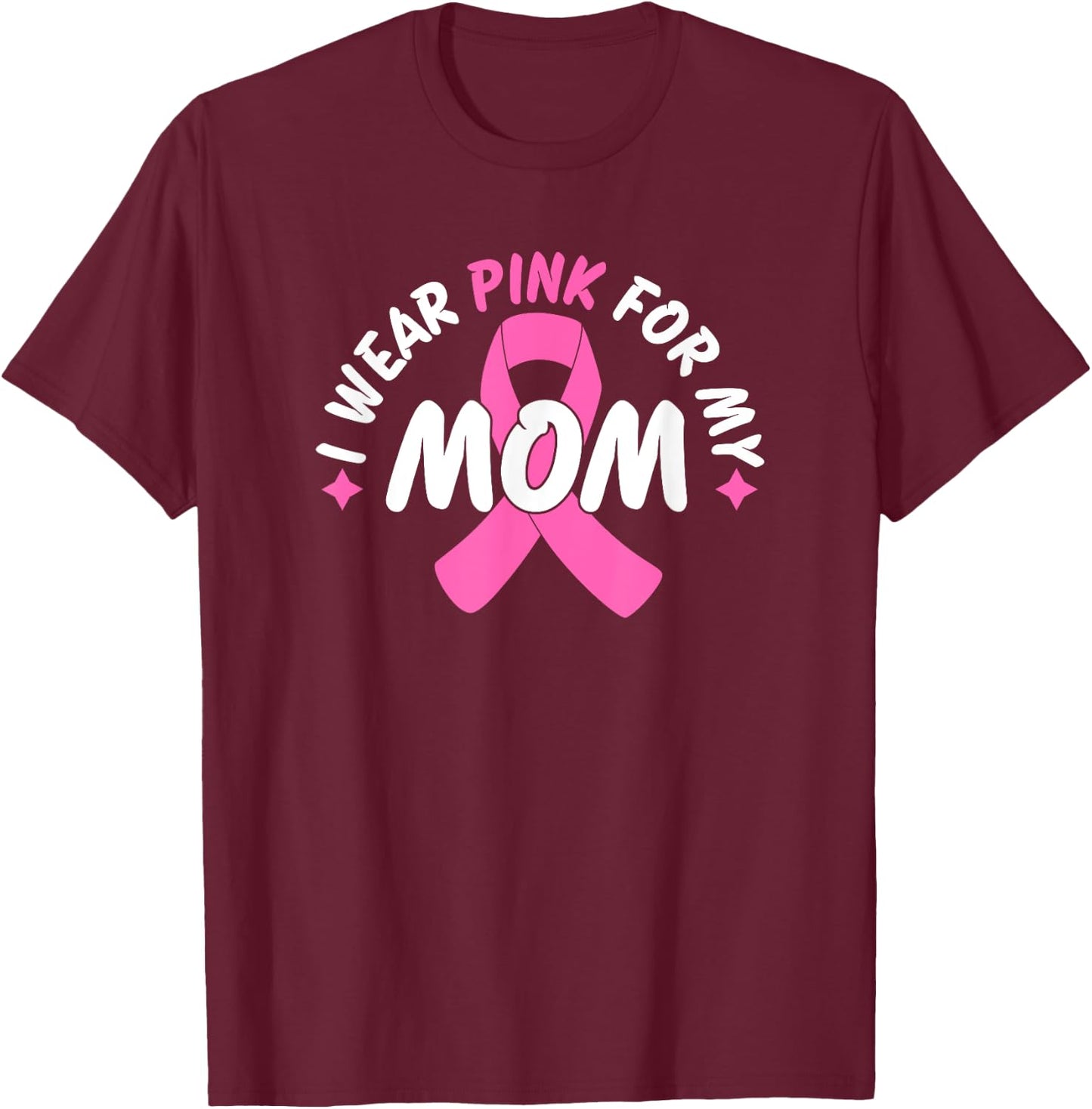 I Wear Pink For My Mom T-Shirt - T-Shirt | Maroon