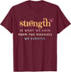 Strength Is What Gain Quote, From The Madness We Survive T-Shirt - T-Shirt | Maroon