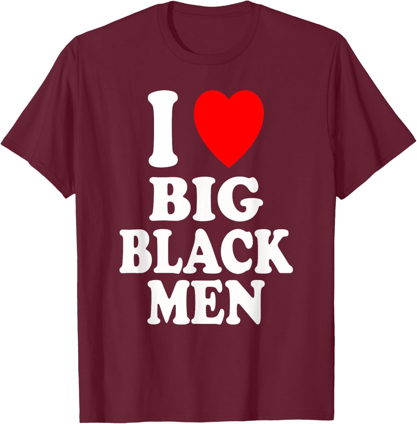 I Heart (Love) Big Black Men Sexy Hot Attraction Handsome T-Shirt - T-Shirt | Maroon