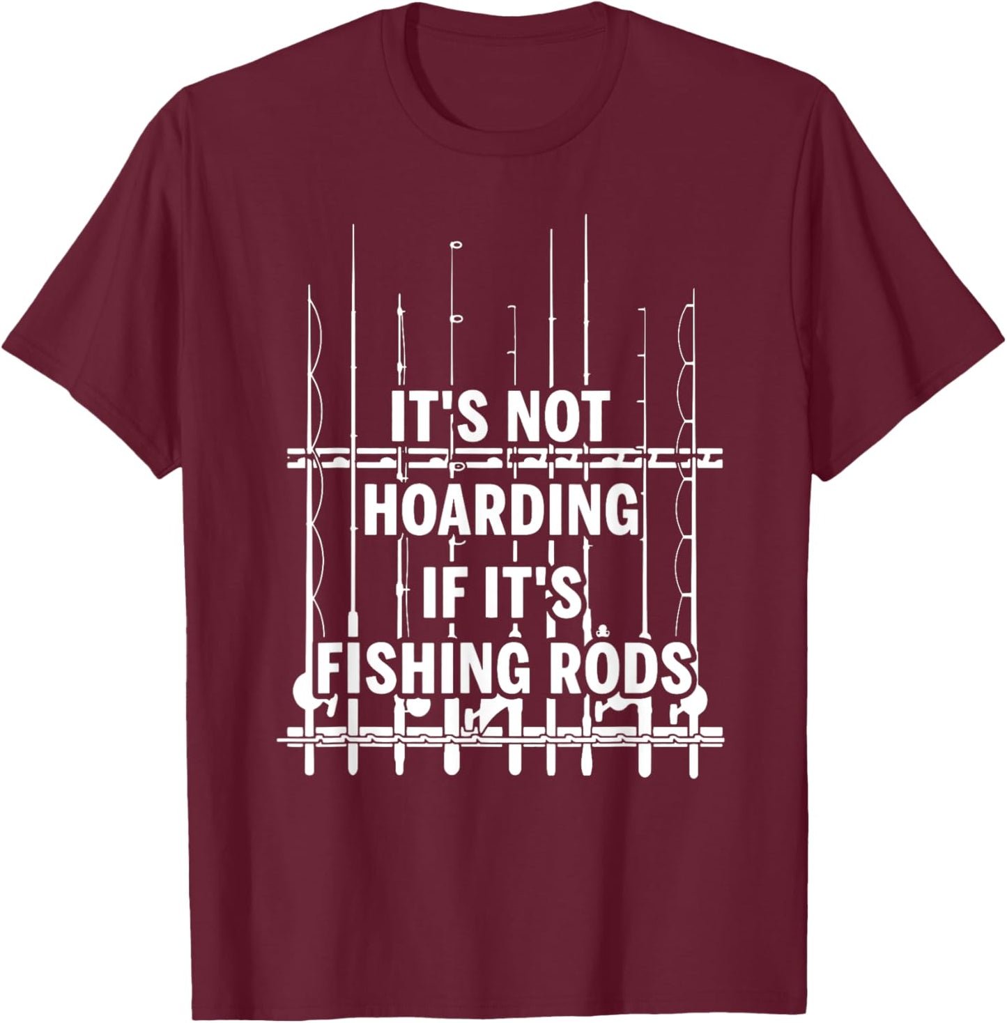 It's not hoarding if it's fishing rods T-Shirt - T-Shirt | Maroon