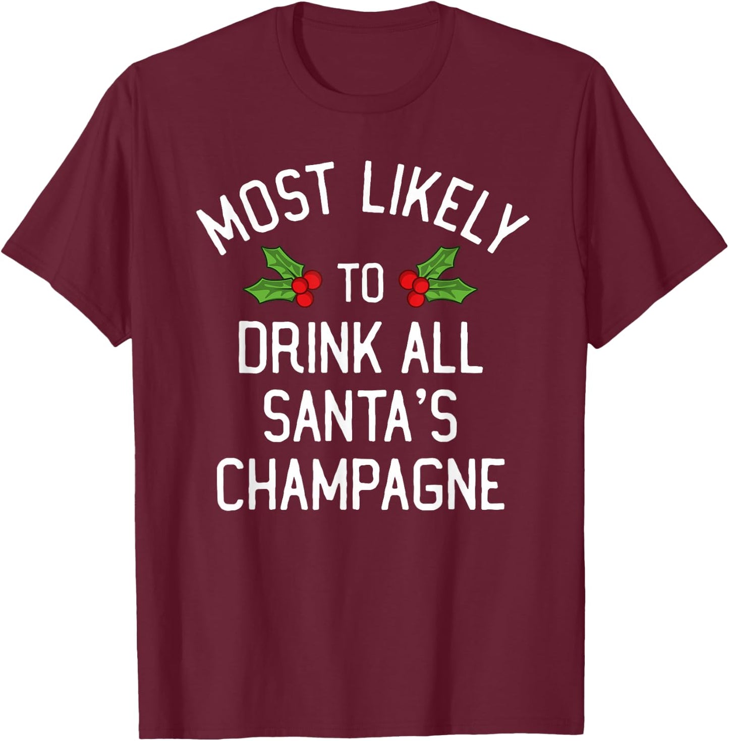 Most Likely To Christmas Drink All Santa's Champagne T-Shirt - T-Shirt | Maroon