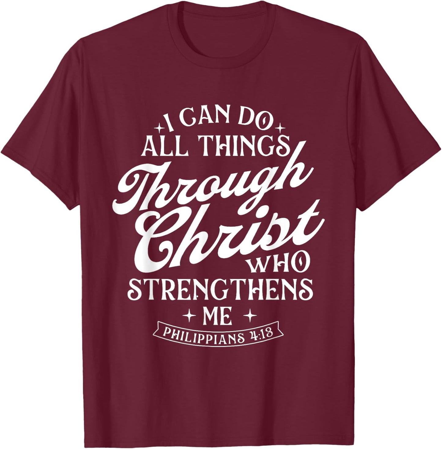 I Can Do All Things Through Christ - Bible Christian Faith T-Shirt - T-Shirt | Maroon