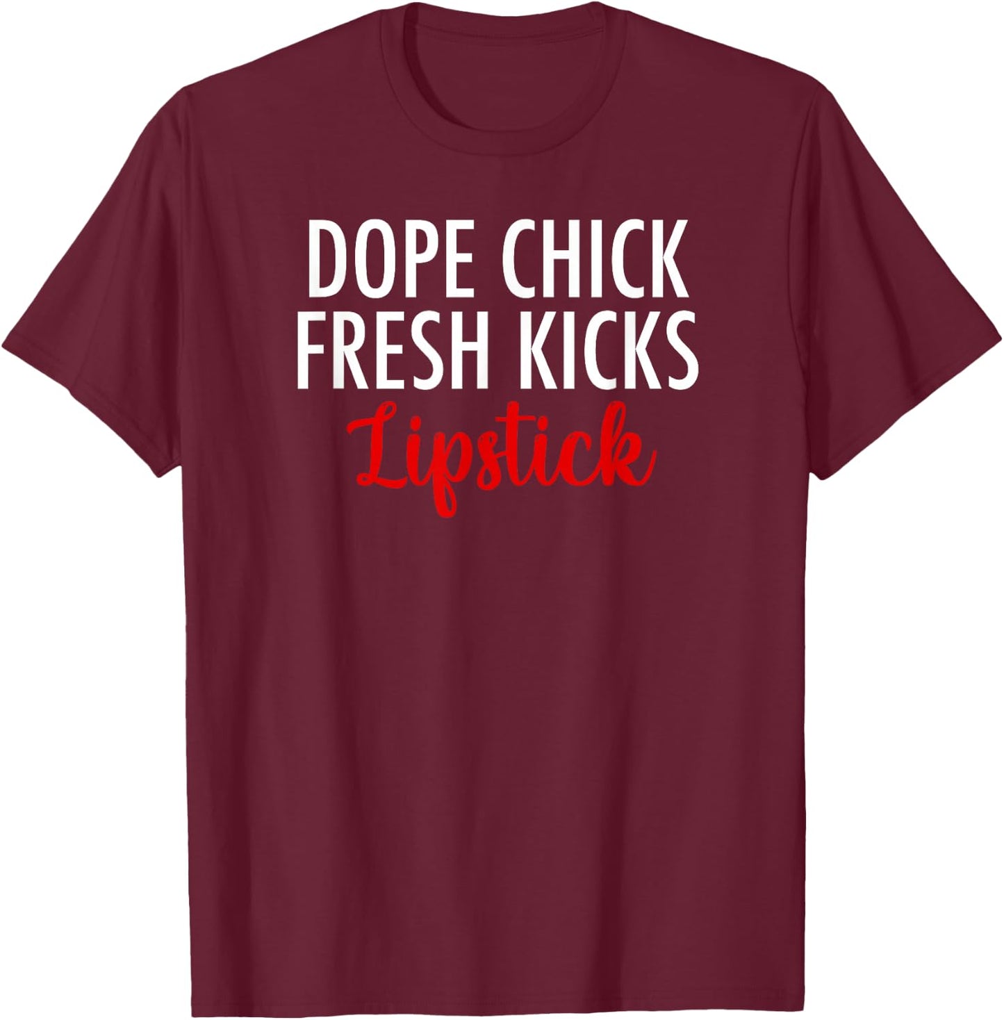 Dope Chick Fresh Kicks Lipstick Funny Saying Women Apparel T-Shirt - T-Shirt | Maroon