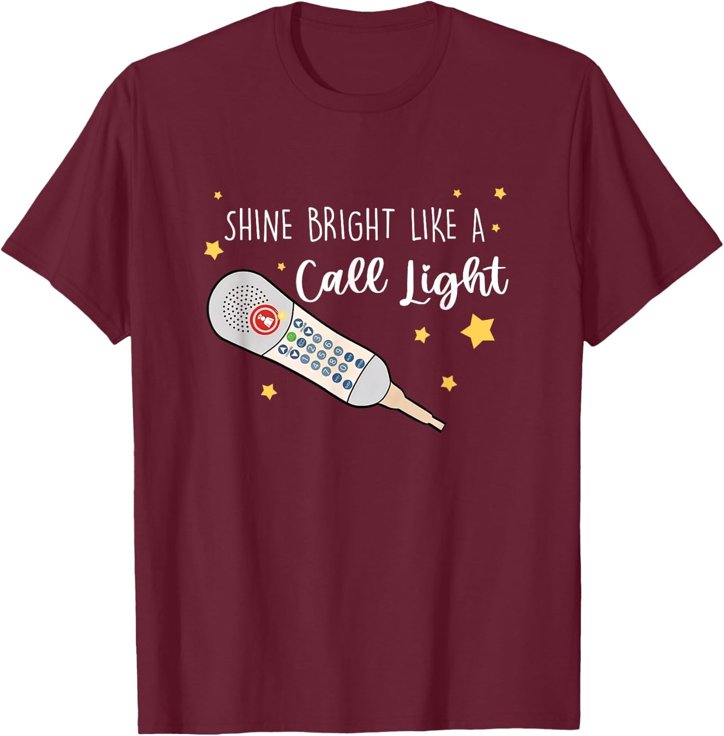 Shine Bright Like a Call Light - Sarcastic nurse T-Shirt - T-Shirt | Maroon