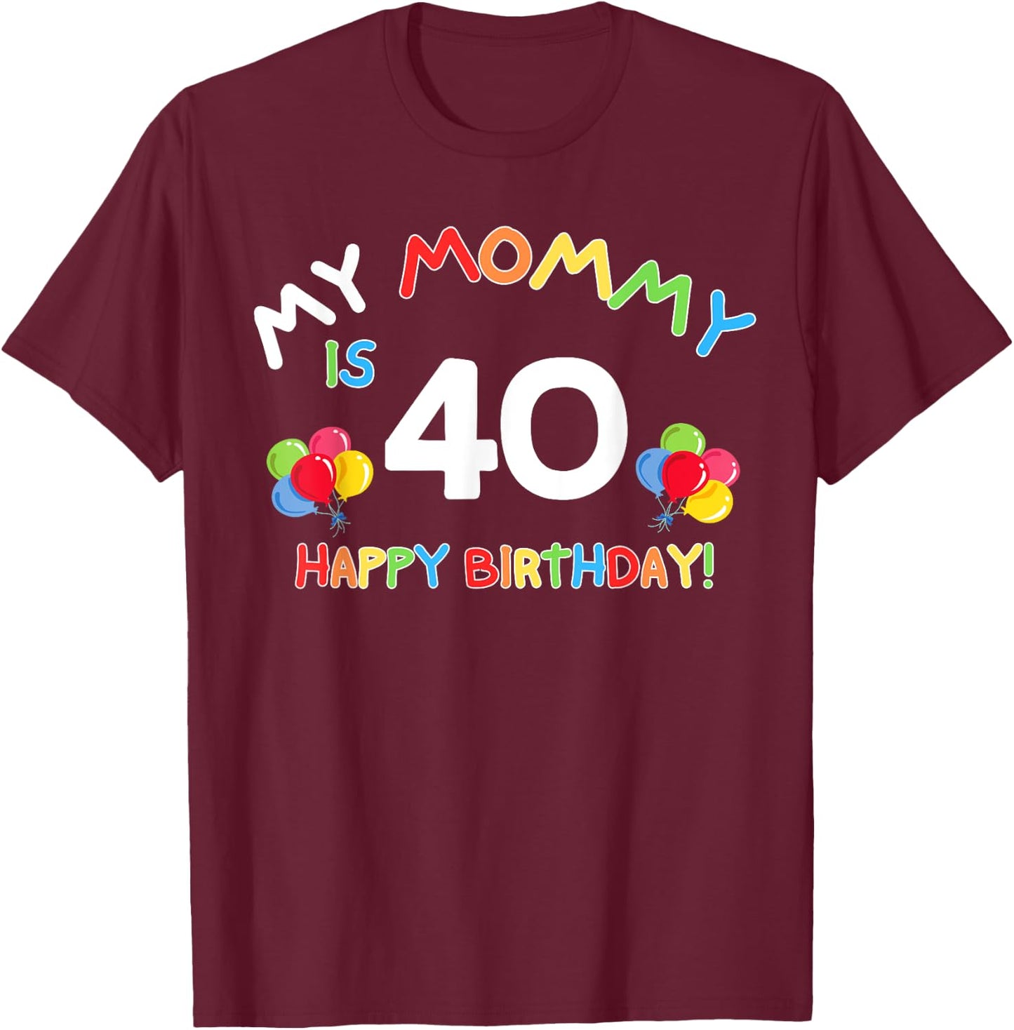 My Mommy Is 40 40th 40 Years Old Mama Mother Mom Kids Family T-Shirt - T-Shirt | Maroon