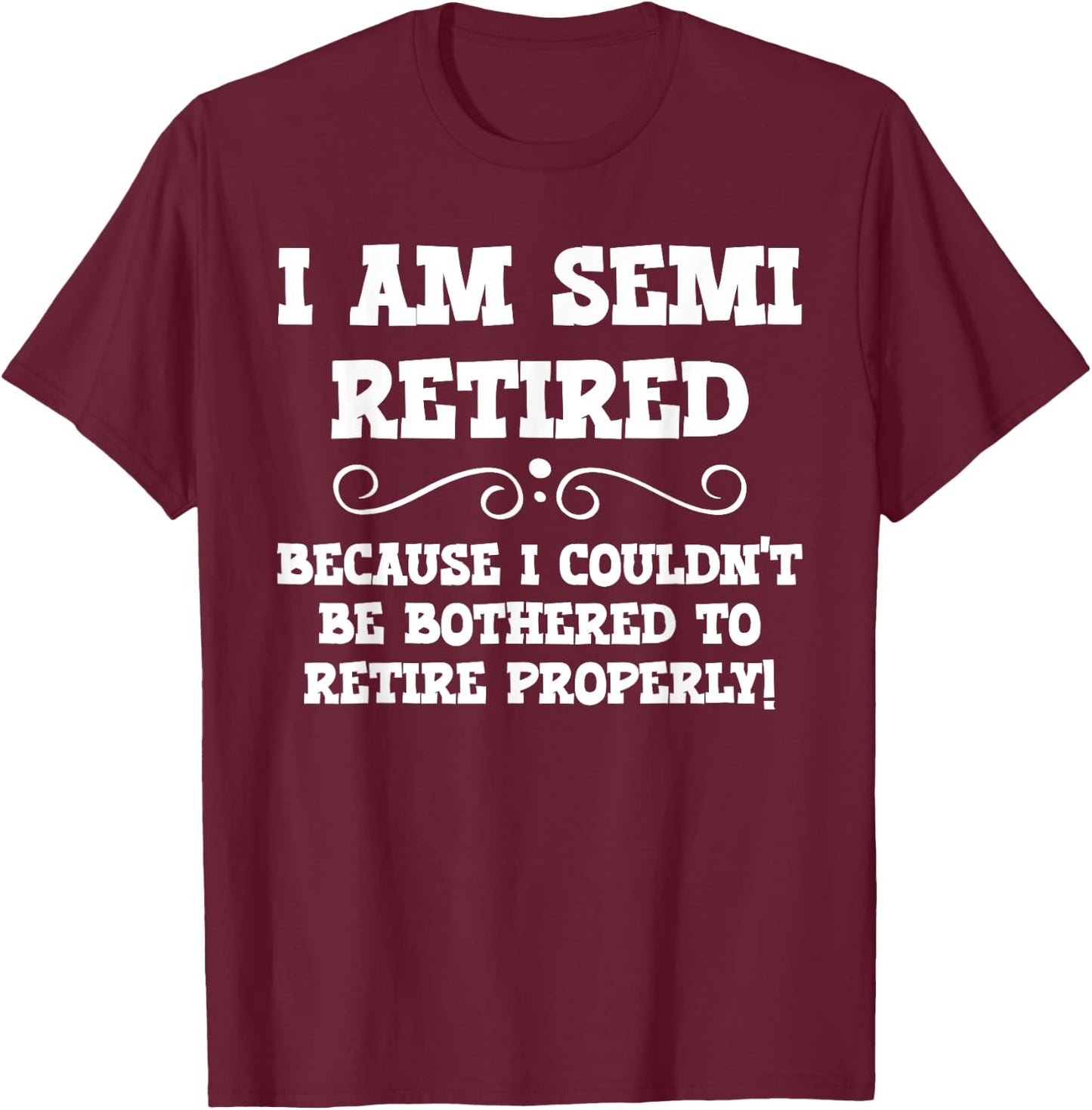 Semi Retirement Funny Semi Retired Slogan Pun T-Shirt - T-Shirt | Maroon