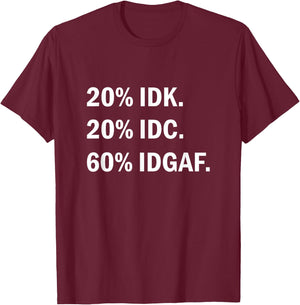 IDK IDC IDGAF Sarcasm T-Shirt - T-Shirt | Maroon