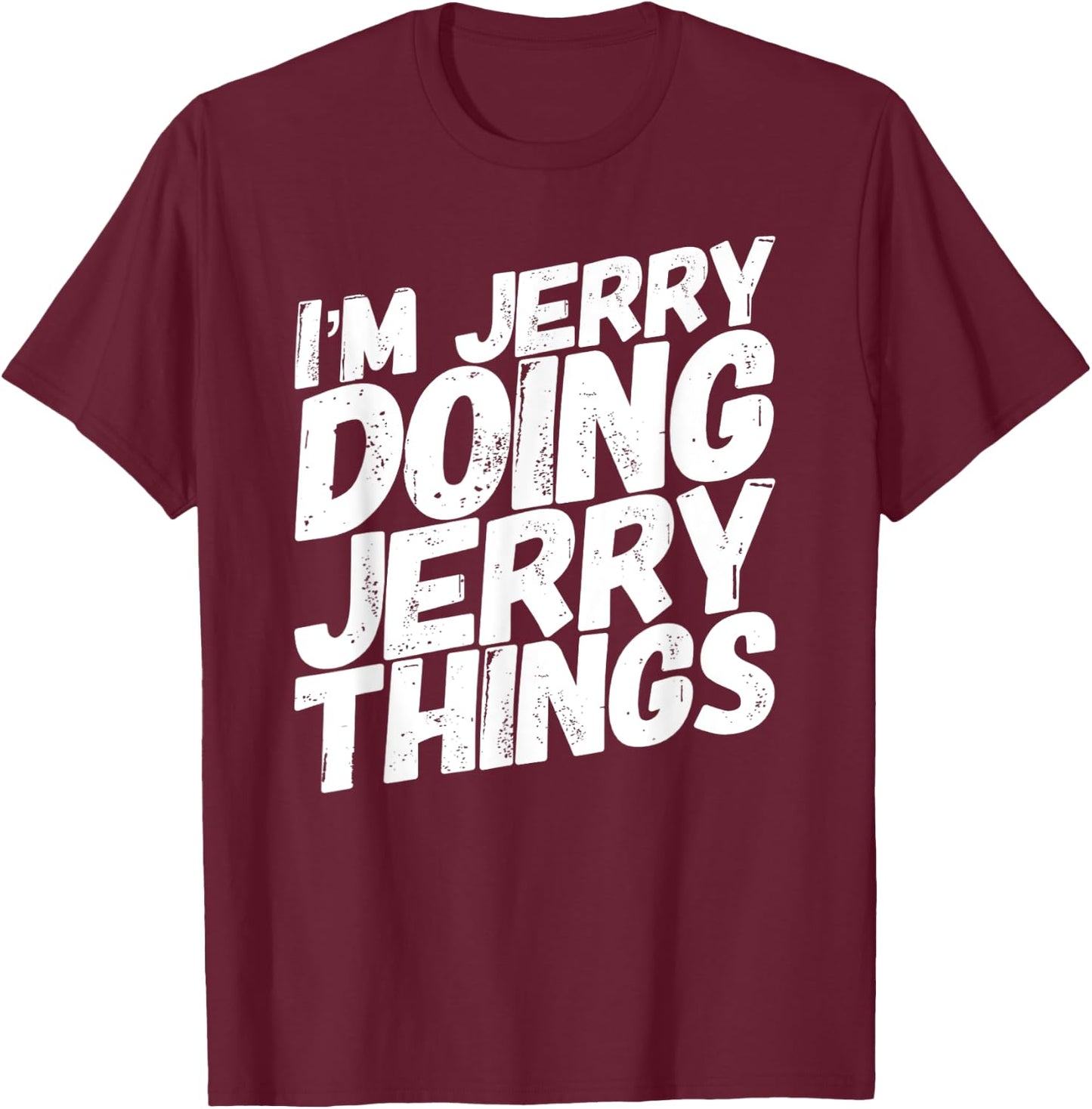 I'M JERRY DOING JERRY THINGS Funny Personalized Name Gifts T-Shirt - T-Shirt | Maroon
