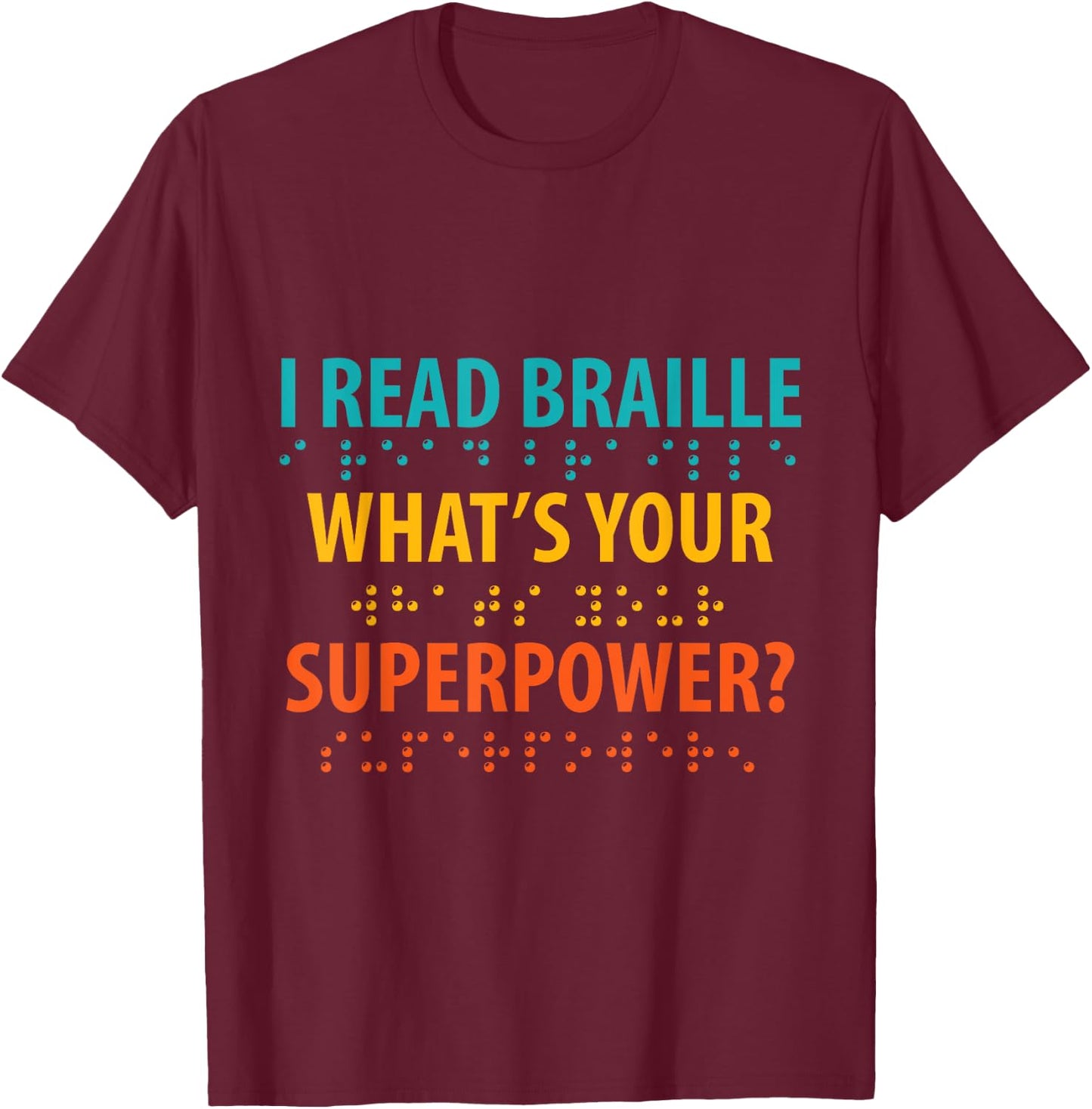 I Read Braille What's Your Superpower Blindness Awareness T-Shirt - T-Shirt | Maroon