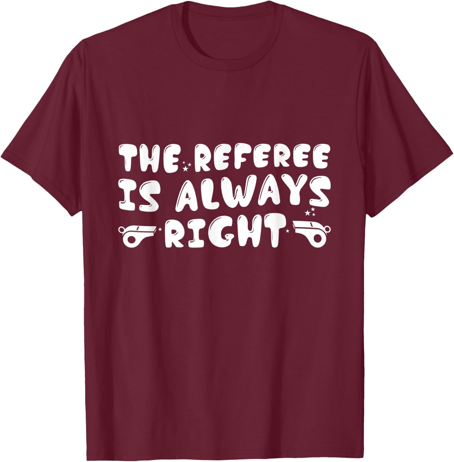 The Referee Is Always Right Funny Groovy Referees T-Shirt - T-Shirt | Maroon