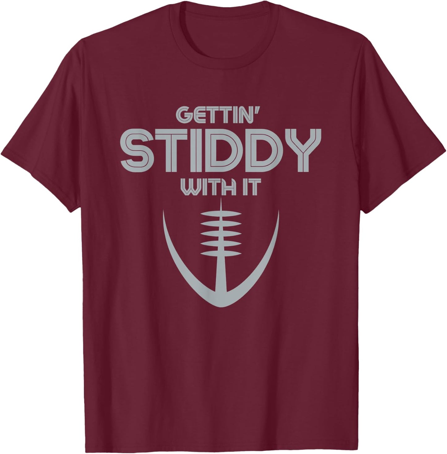Funny Gettin' Stiddy With It T-Shirt - T-Shirt | Maroon