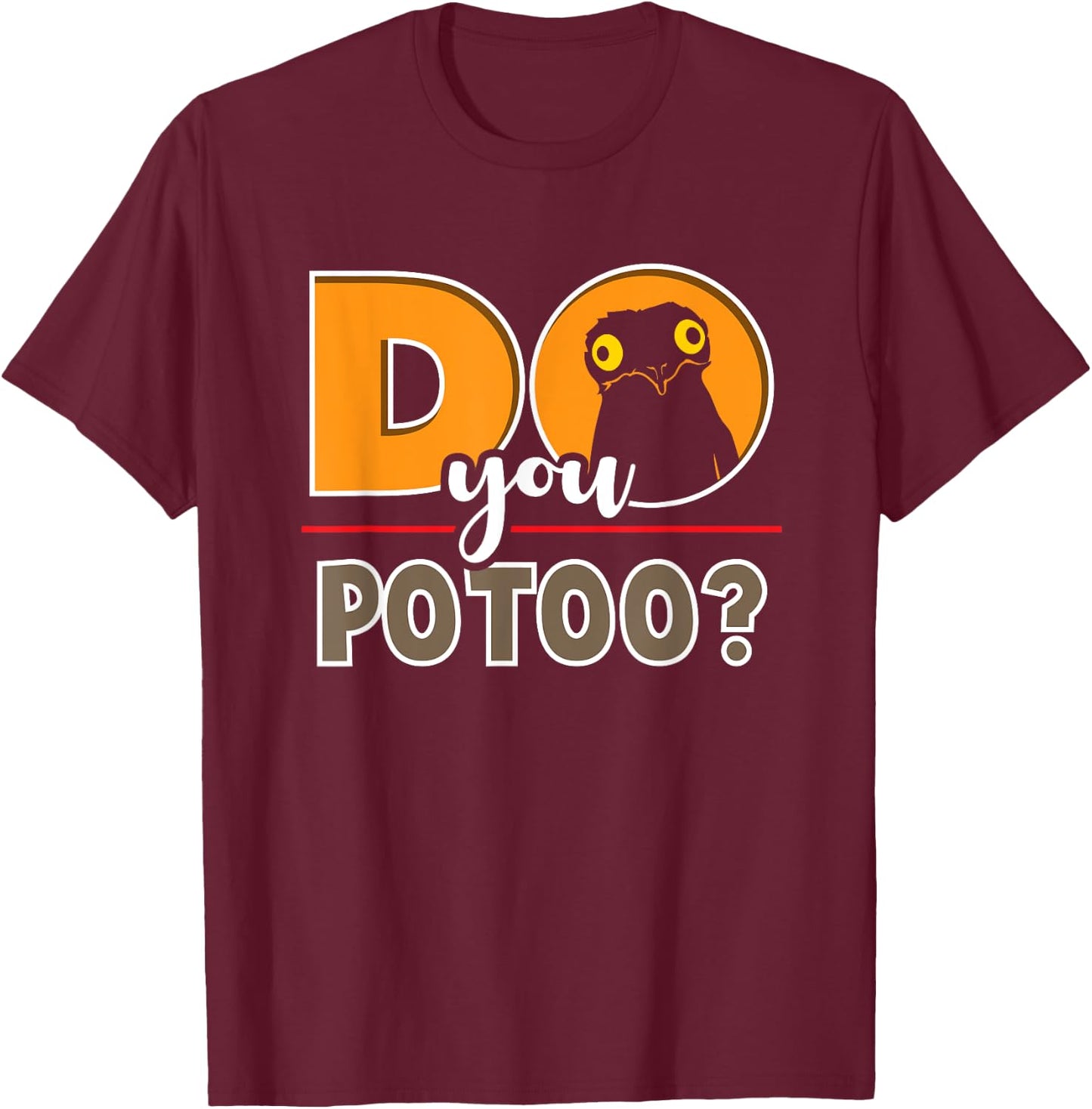 Meme Funny Do You Potoo Graphic Bird T-Shirt - T-Shirt | Maroon