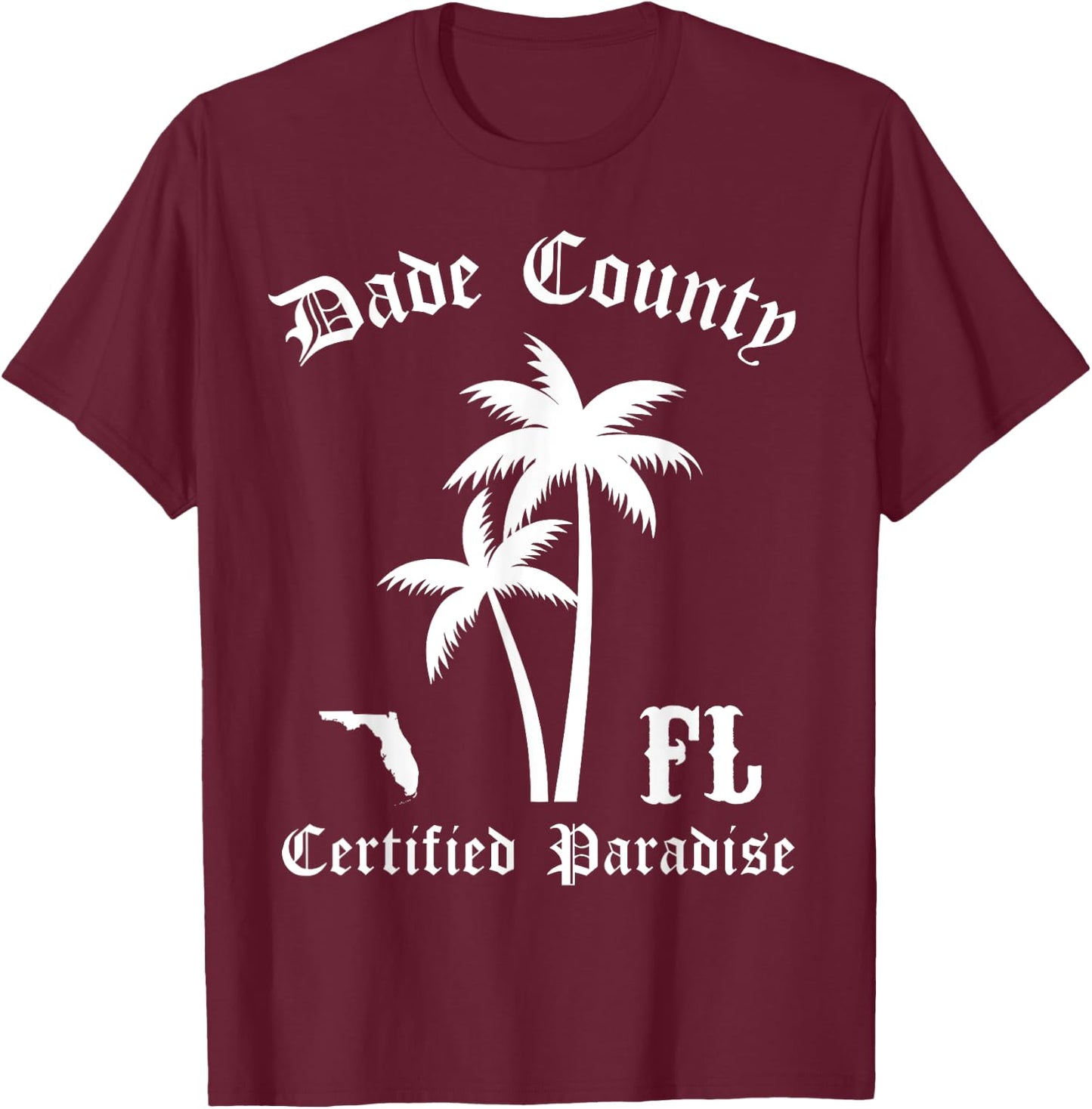 Dade County Florida Certified Paradise, FL Dade County T-Shirt - T-Shirt | Maroon