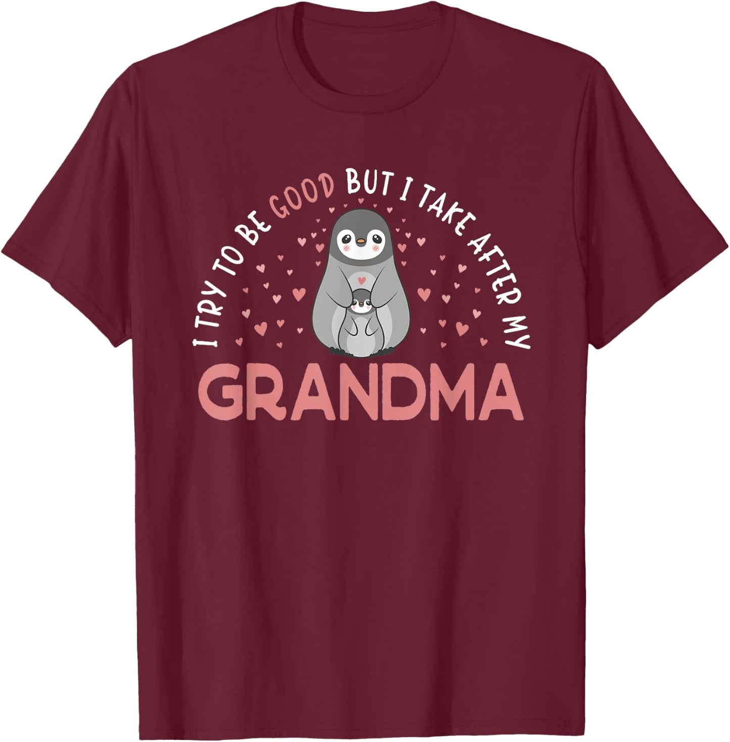 I Try To Be Good But I Take After My Grandma Penguin T-Shirt - T-Shirt | Maroon