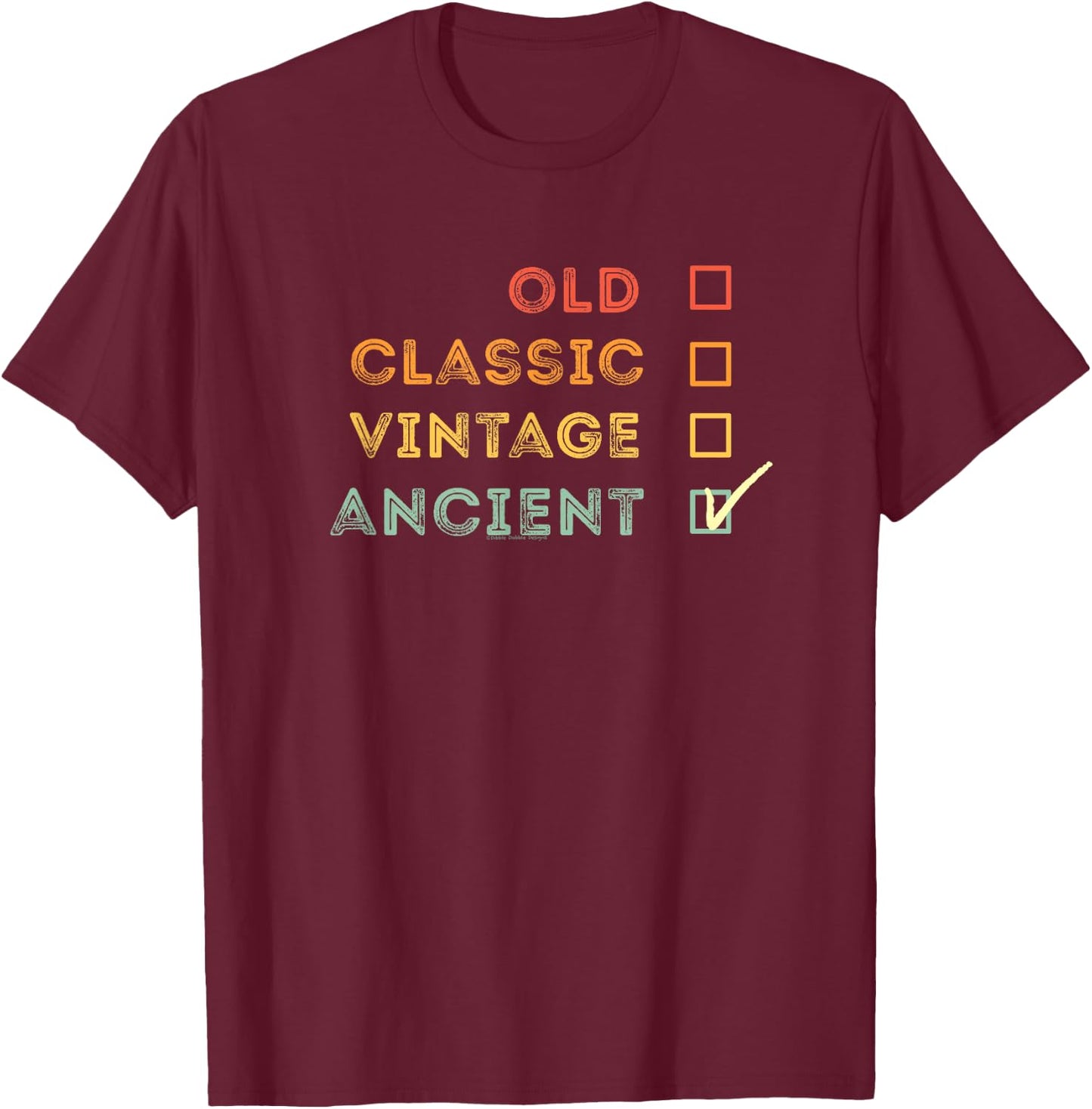 Retro Not Old I'm Ancient Over the Hill Funny Gag Birthday T-Shirt - T-Shirt | Maroon